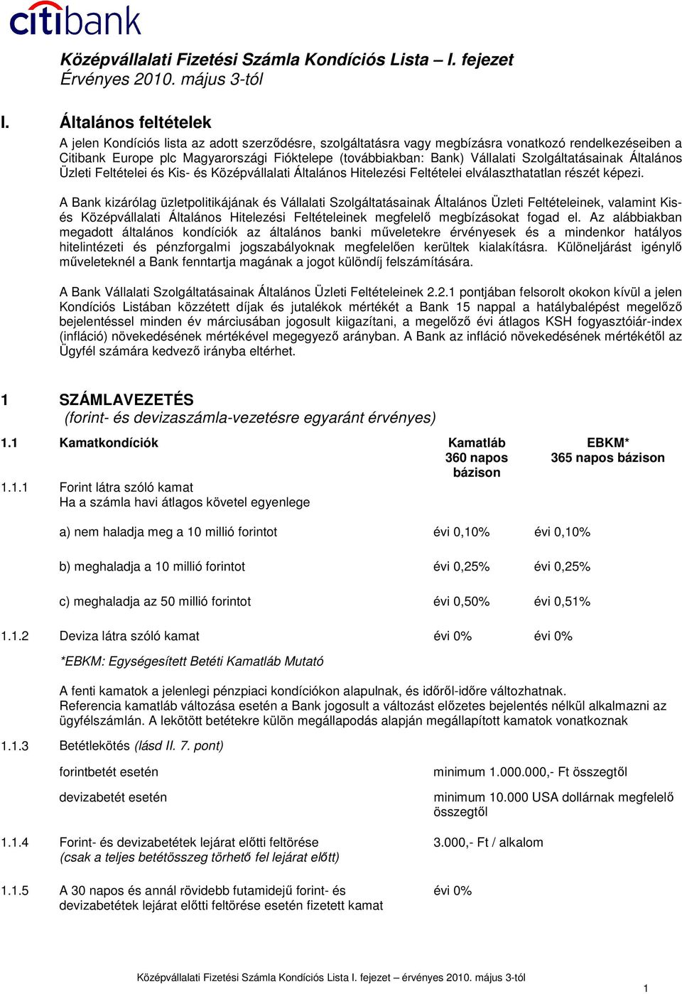 Vállalati Szolgáltatásainak Általános Üzleti Feltételei és Kis- és Középvállalati Általános Hitelezési Feltételei elválaszthatatlan részét képezi.