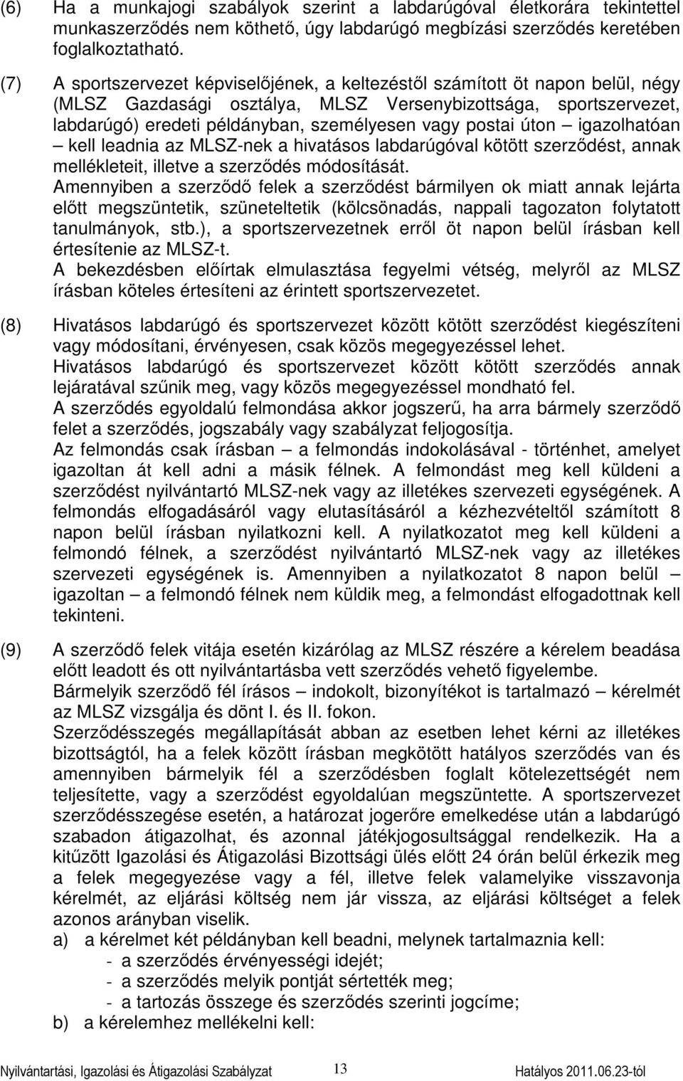 postai úton igazolhatóan kell leadnia az MLSZ-nek a hivatásos labdarúgóval kötött szerződést, annak mellékleteit, illetve a szerződés módosítását.