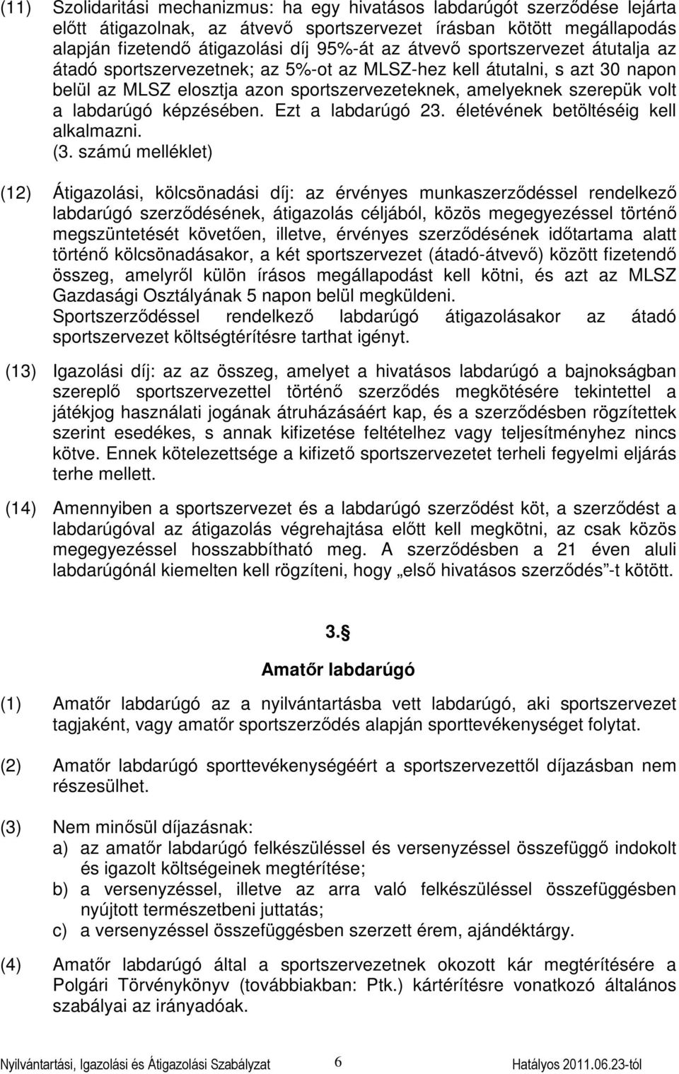 képzésében. Ezt a labdarúgó 23. életévének betöltéséig kell alkalmazni. (3.