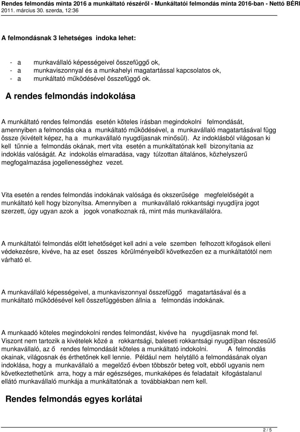 össze (kivételt képez, ha a munkavállaló nyugdíjasnak minősül). Az indoklásból világosan ki kell tűnnie a felmondás okának, mert vita esetén a munkáltatónak kell bizonyítania az indoklás valóságát.