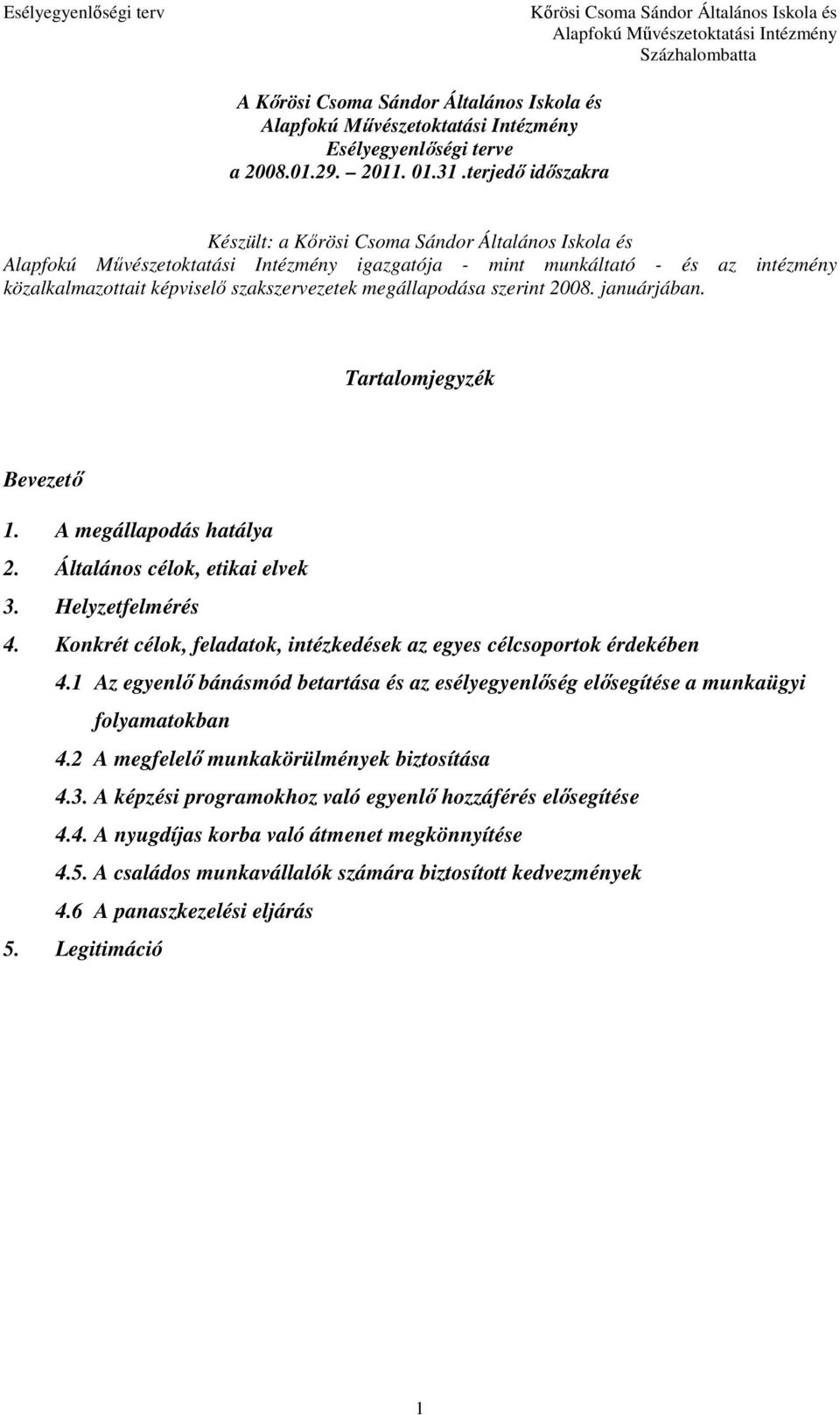A megállapodás hatálya 2. Általános célok, etikai elvek 3. Helyzetfelmérés 4. Konkrét célok, feladatok, intézkedések az egyes célcsoportok érdekében 4.