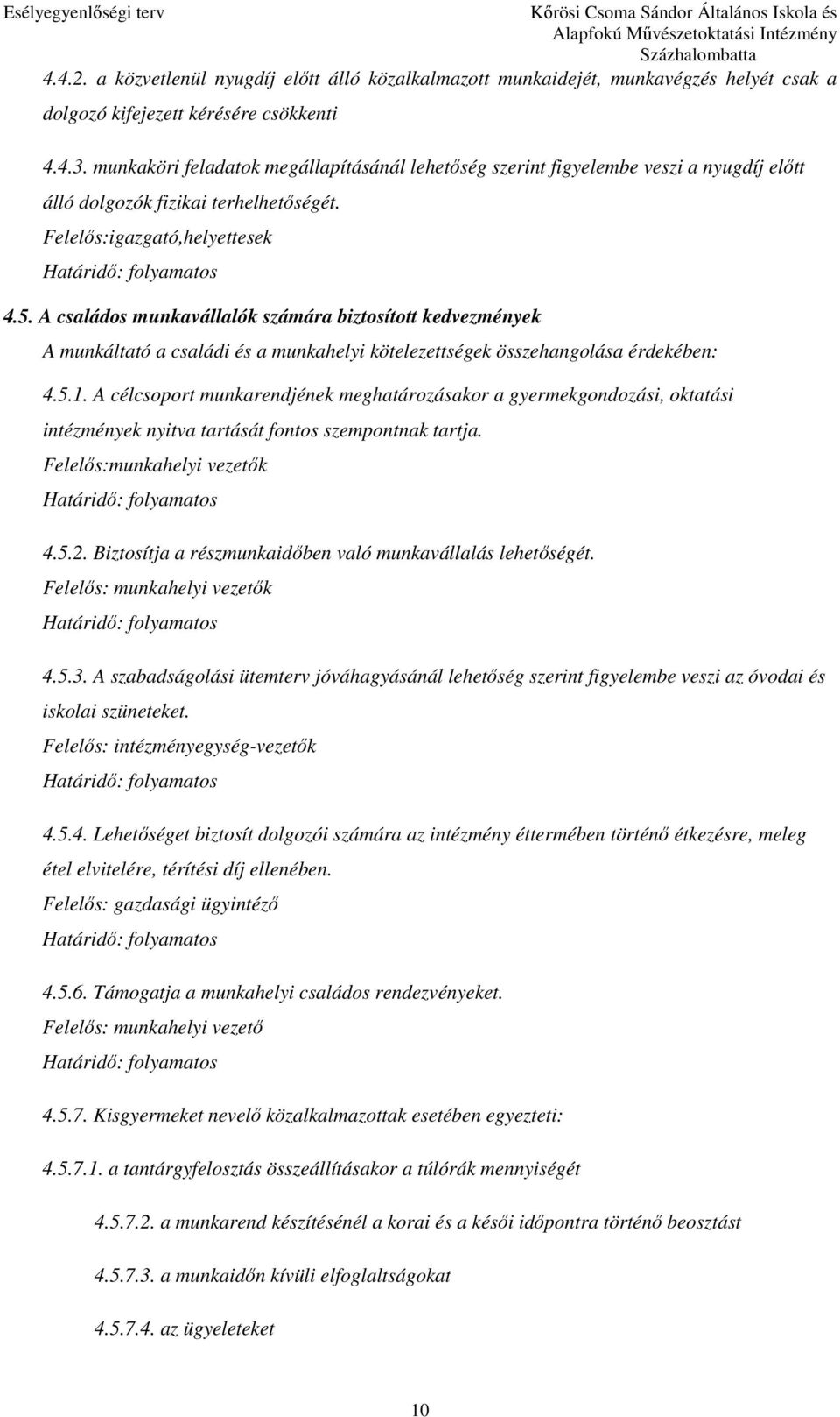 A családos munkavállalók számára biztosított kedvezmények A munkáltató a családi és a munkahelyi kötelezettségek összehangolása érdekében: 4.5.1.