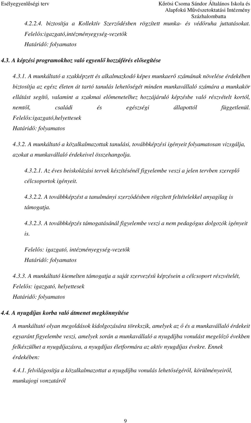 valamint a szakmai elımenetelhez hozzájáruló képzésbe való részvételt kortól, nemtıl, családi és egészségi állapottól függetlenül. Felelıs:igazgató,helyettesek 4.3.2.