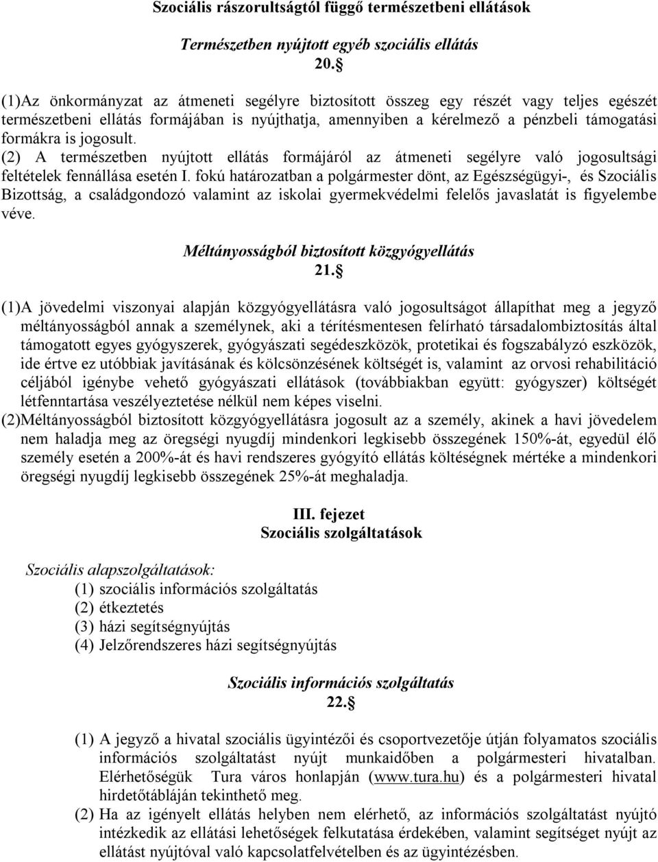 jogosult. (2) A természetben nyújtott ellátás formájáról az átmeneti segélyre való jogosultsági feltételek fennállása esetén I.