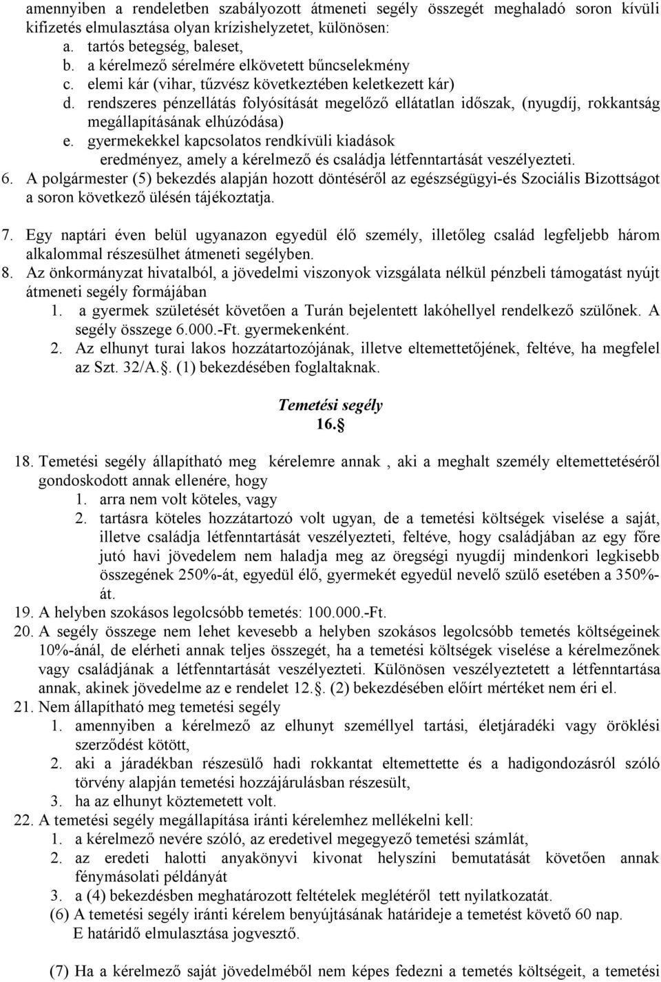 rendszeres pénzellátás folyósítását megelőző ellátatlan időszak, (nyugdíj, rokkantság megállapításának elhúzódása) e.