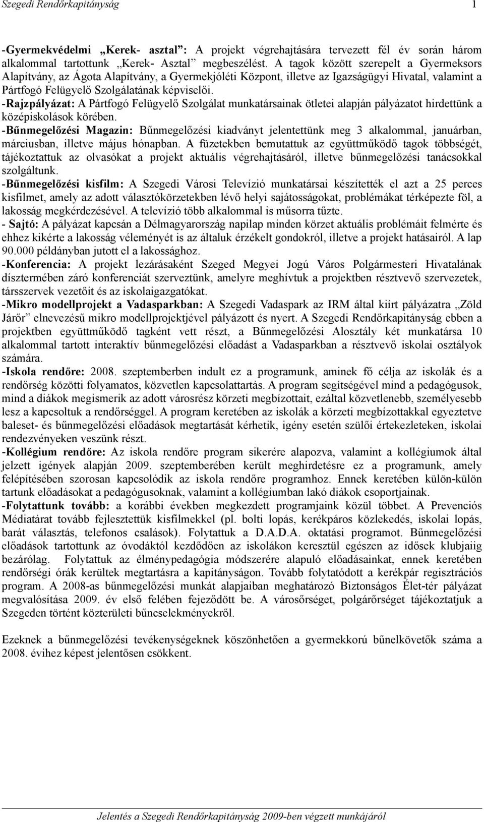 -Rajzpályázat: A Pártfogó Felügyelő Szolgálat munkatársainak ötletei alapján pályázatot hirdettünk a középiskolások körében.