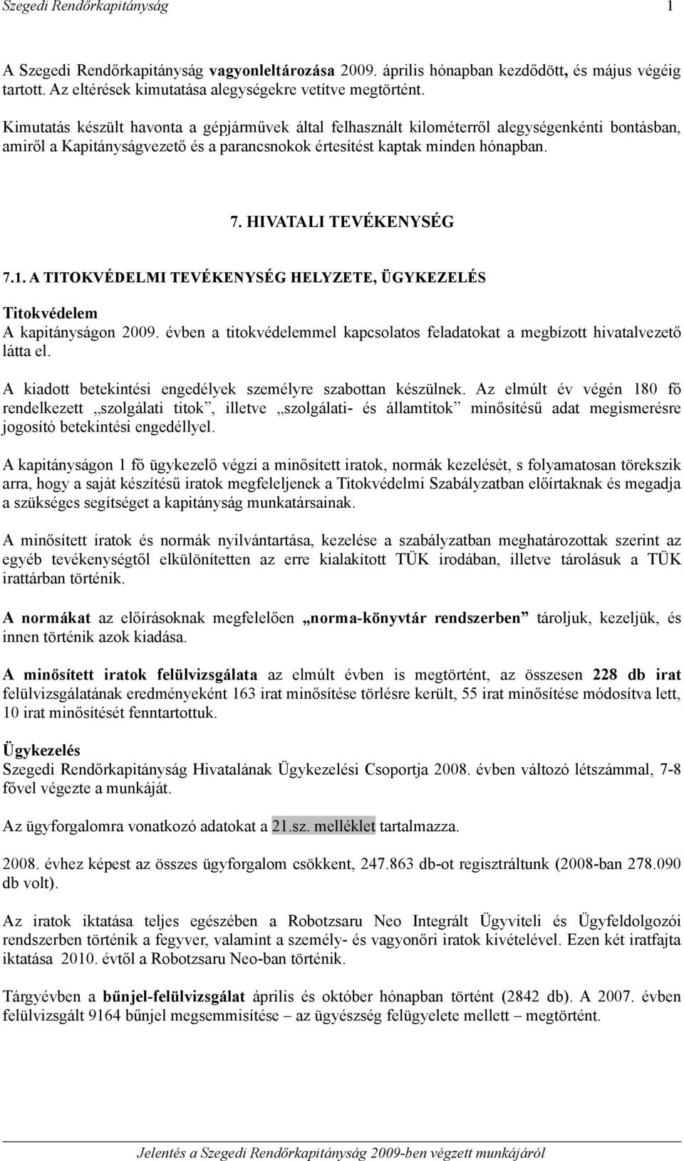 HIVATALI TEVÉKENYSÉG 7.1. A TITOKVÉDELMI TEVÉKENYSÉG HELYZETE, ÜGYKEZELÉS Titokvédelem A kapitányságon 2009. évben a titokvédelemmel kapcsolatos feladatokat a megbízott hivatalvezető látta el.