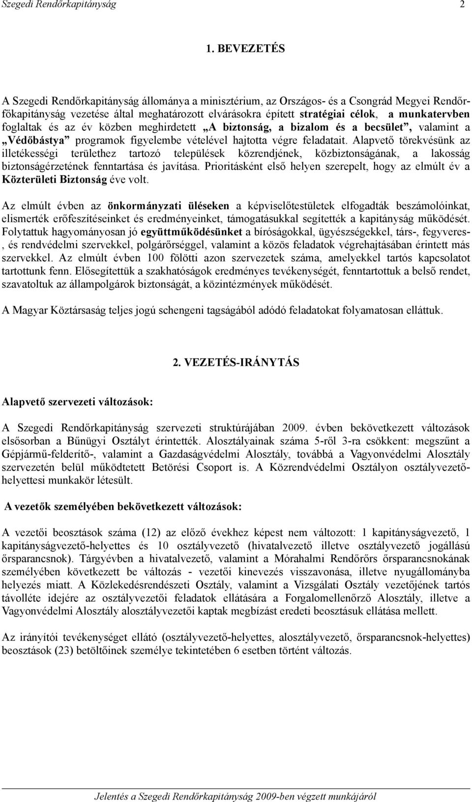Alapvető törekvésünk az illetékességi területhez tartozó települések közrendjének, közbiztonságának, a lakosság biztonságérzetének fenntartása és javítása.