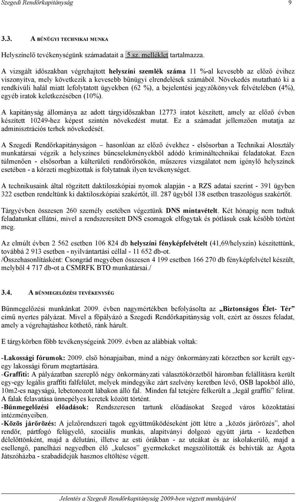 Növekedés mutatható ki a rendkívüli halál miatt lefolytatott ügyekben (62 %), a bejelentési jegyzőkönyvek felvételében (4%), egyéb iratok keletkezésében (10%).