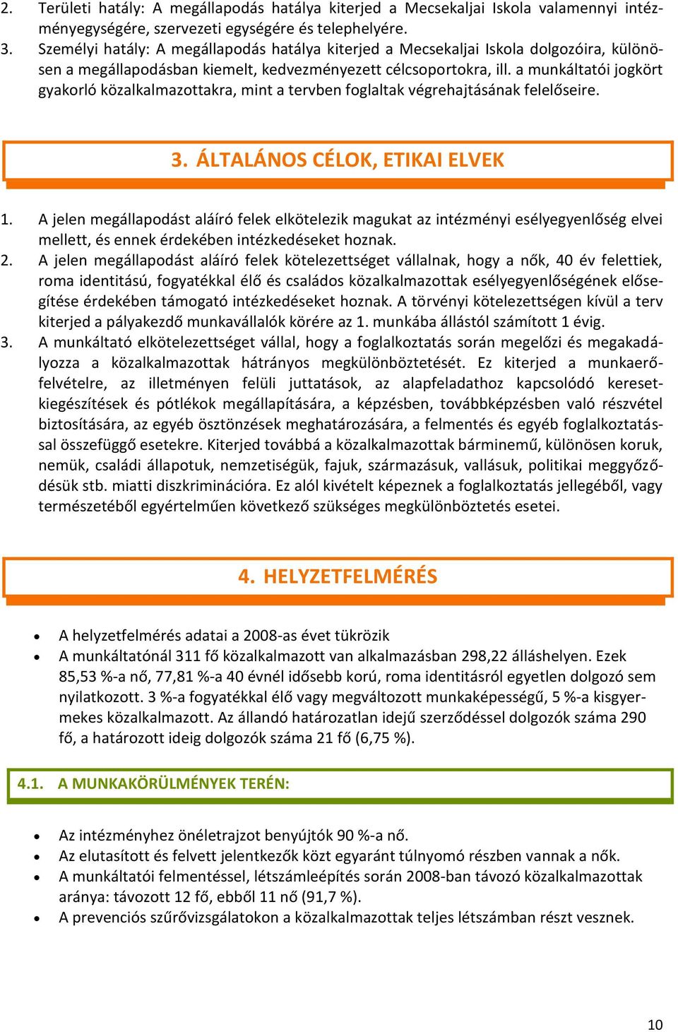 a munkáltatói jogkört gyakorló közalkalmazottakra, mint a tervben foglaltak végrehajtásának felelőseire. 3. ÁLTALÁNOS CÉLOK, ETIKAI ELVEK 1.