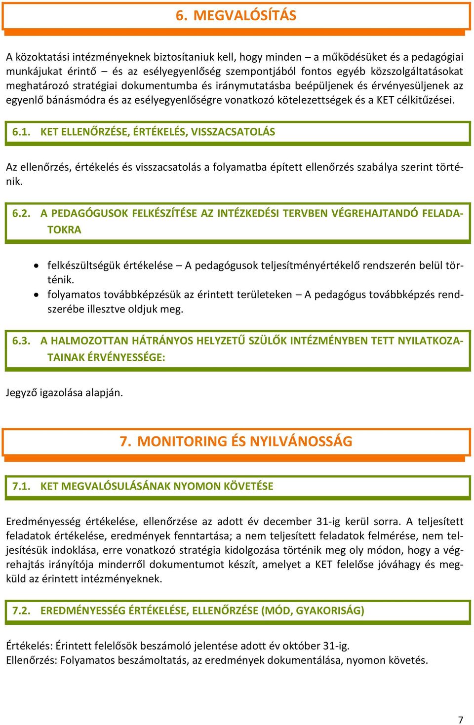 KET ELLENŐRZÉSE, ÉRTÉKELÉS, VISSZACSATOLÁS Az ellenőrzés, értékelés és visszacsatolás a folyamatba épített ellenőrzés szabálya szerint történik. 6.2.