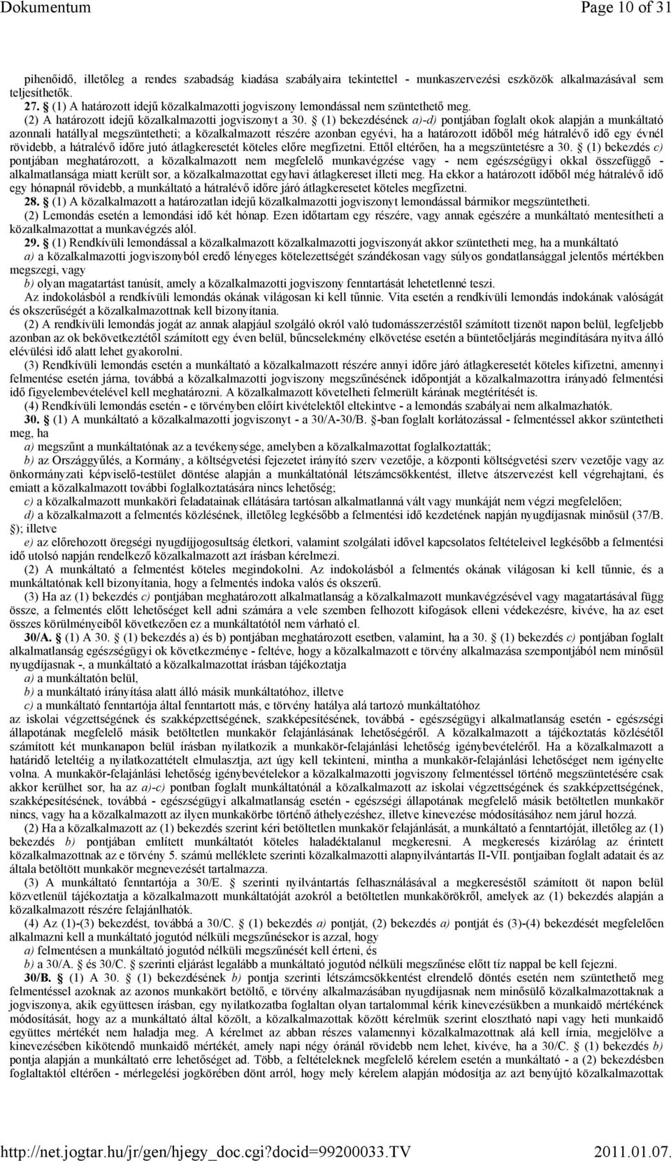 (1) bekezdésének a)-d) pontjában foglalt okok alapján a munkáltató azonnali hatállyal megszüntetheti; a közalkalmazott részére azonban egyévi, ha a határozott időből még hátralévő idő egy évnél