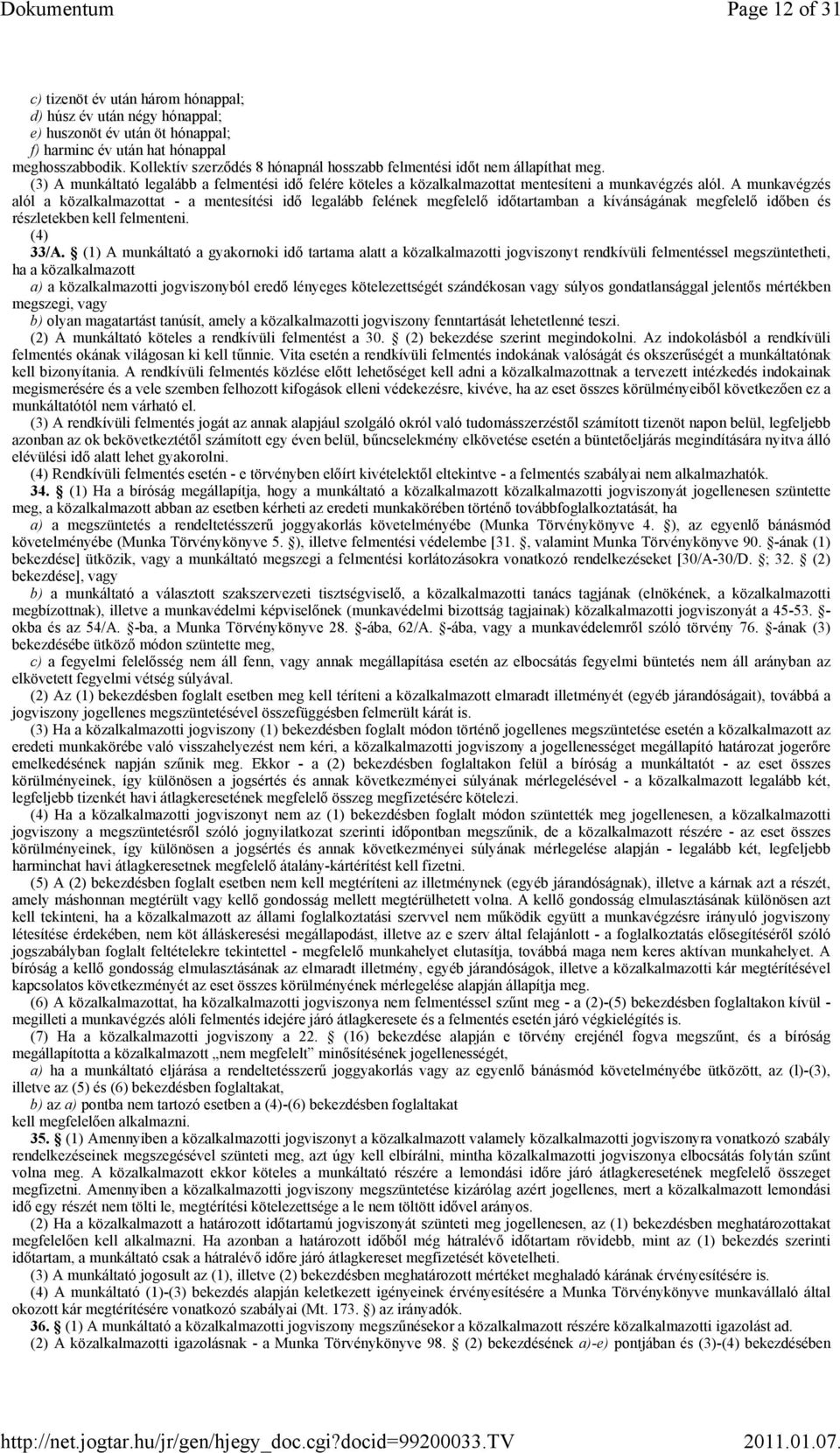 A munkavégzés alól a közalkalmazottat - a mentesítési idő legalább felének megfelelő időtartamban a kívánságának megfelelő időben és részletekben kell felmenteni. (4) 33/A.