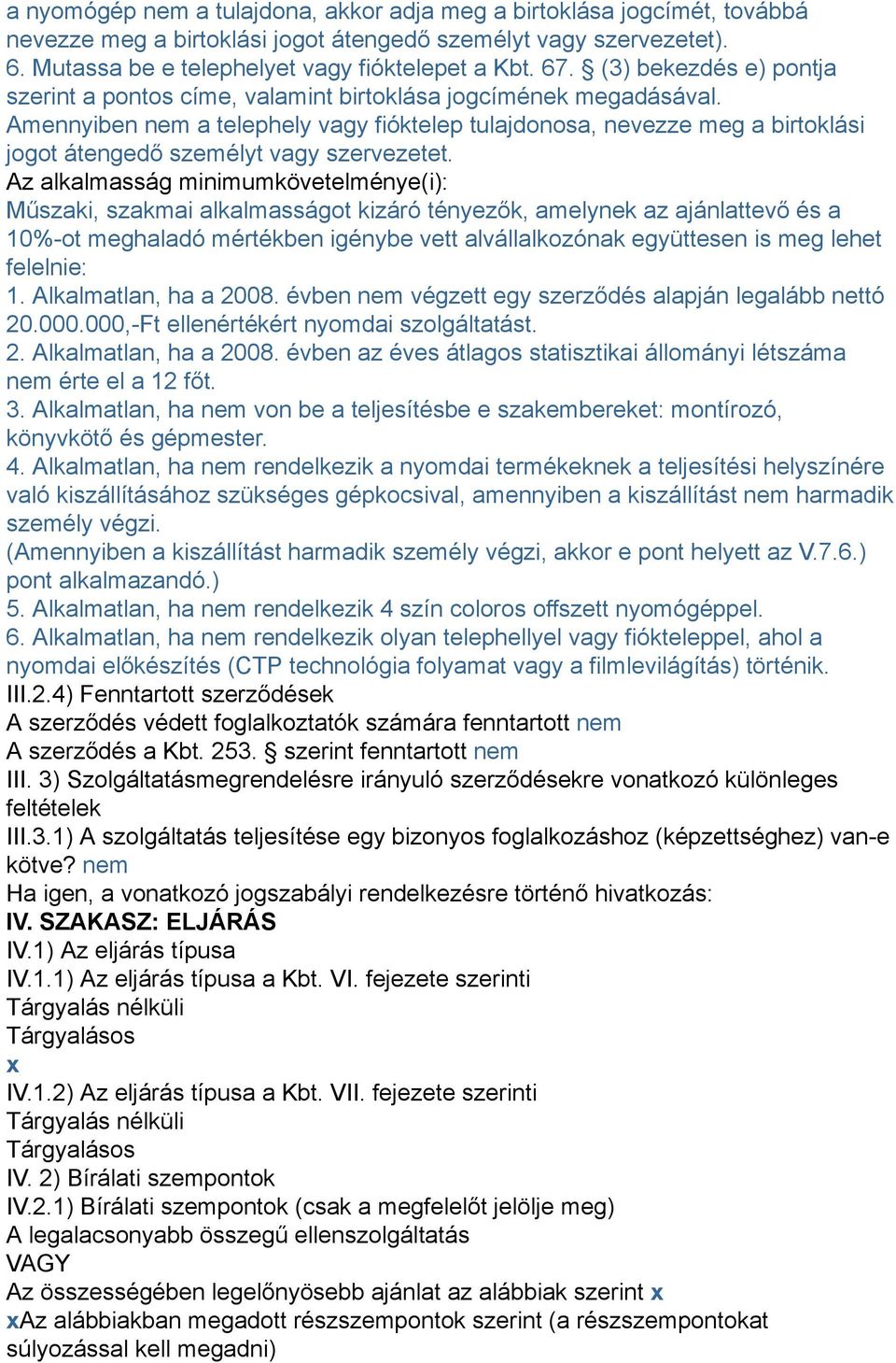 Amennyiben nem a telephely vagy fióktelep tulajdonosa, nevezze meg a birtoklási jogot átengedő személyt vagy szervezetet.