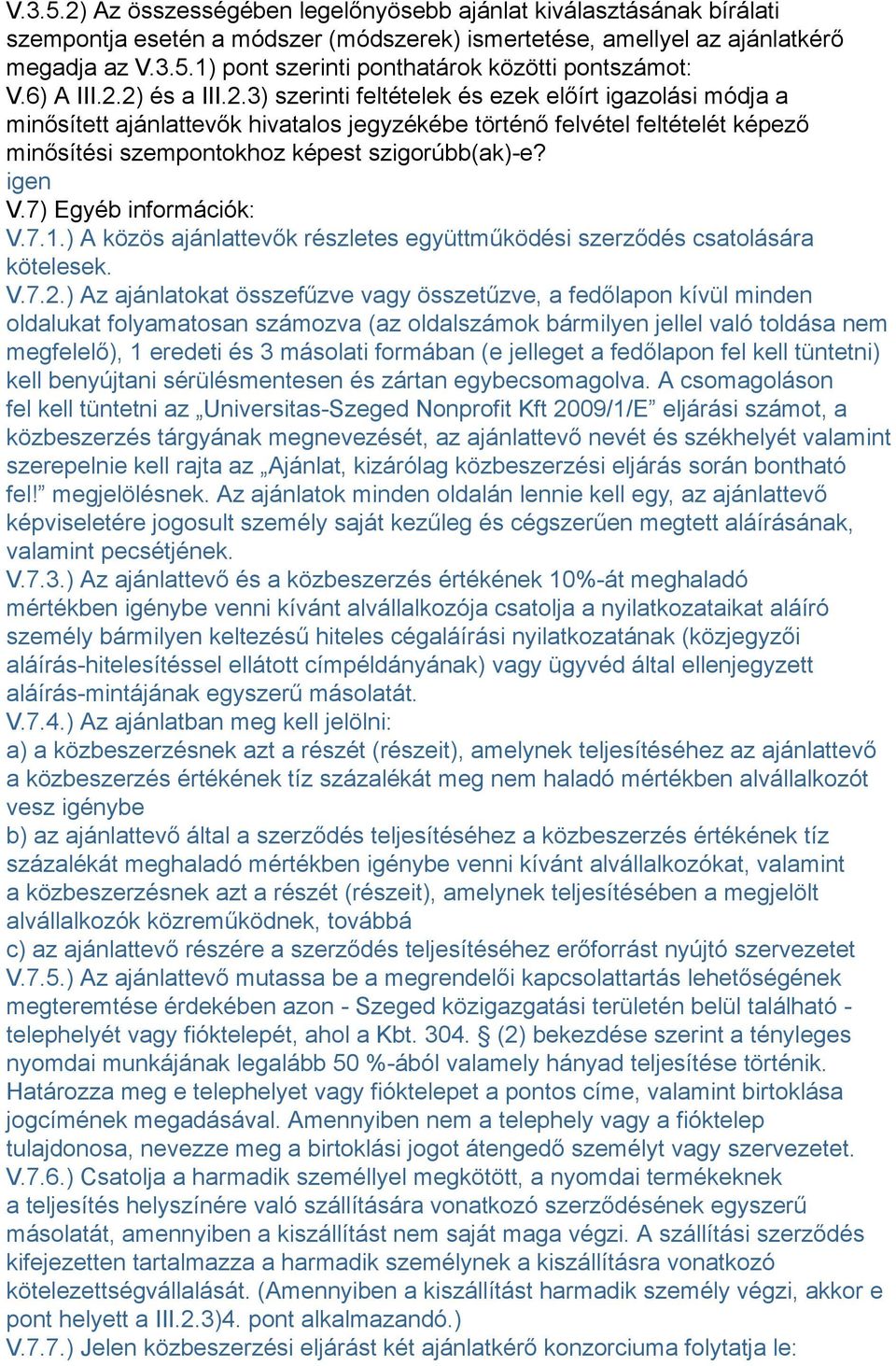 igen V.7) Egyéb információk: V.7.1.) A közös ajánlattevők részletes együttműködési szerződés csatolására kötelesek. V.7.2.