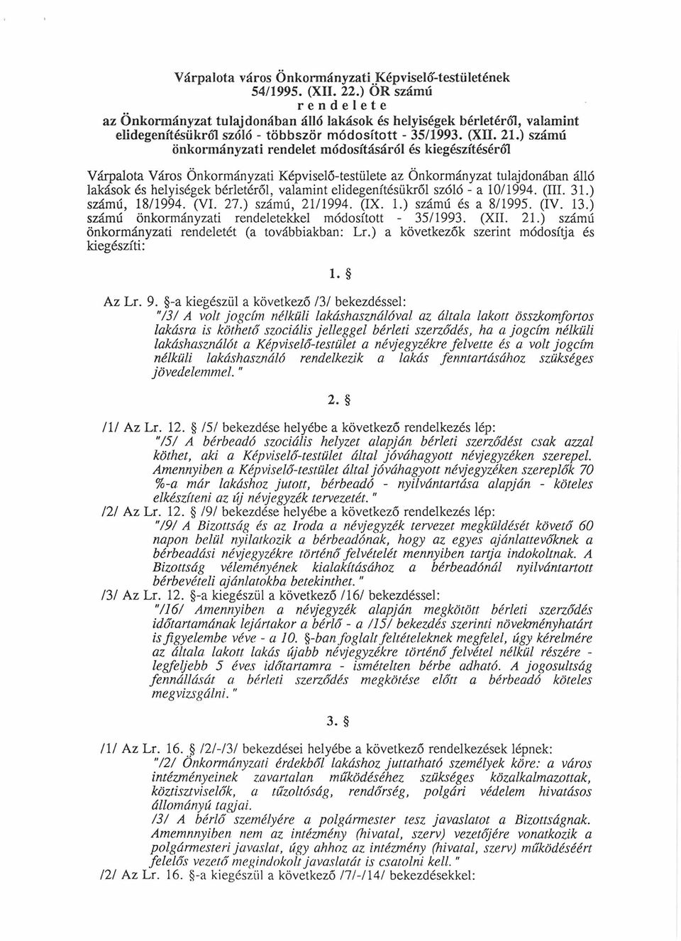 ) számú önkormányzati rendelet módosításáról és kiegészítéséről Várpalota Város Önkormányzati Képviselő-testülete az Önkormányzat tulajdonában álló lakások és helyiségek bérletéről, valamint