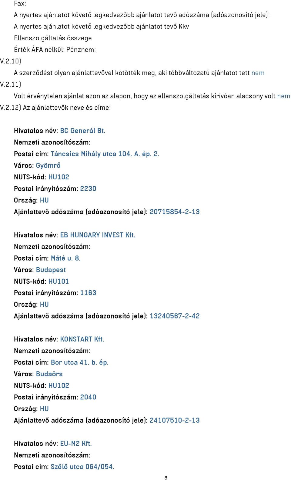 2.12) Az ajánlattevők neve és címe: Hivatalos név: BC Generál Bt. Postai cím: Táncsics Mihály utca 104. A. ép. 2.