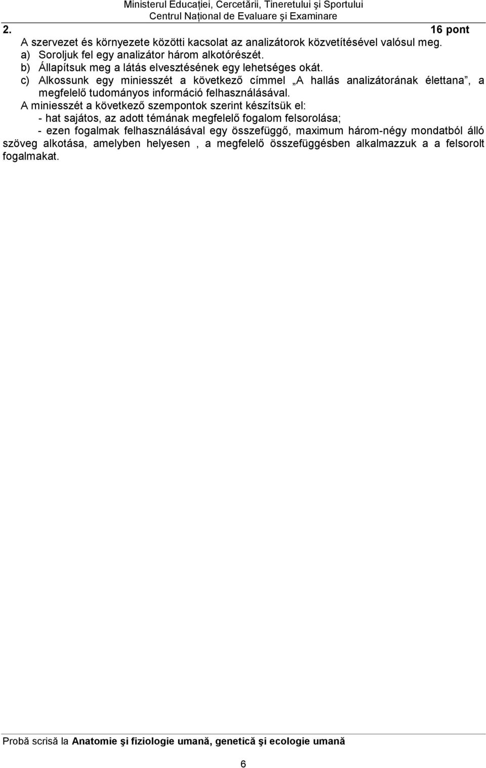 c) Alkossunk egy miniesszét a következı címmel A hallás analizátorának élettana, a megfelelı tudományos információ felhasználásával.