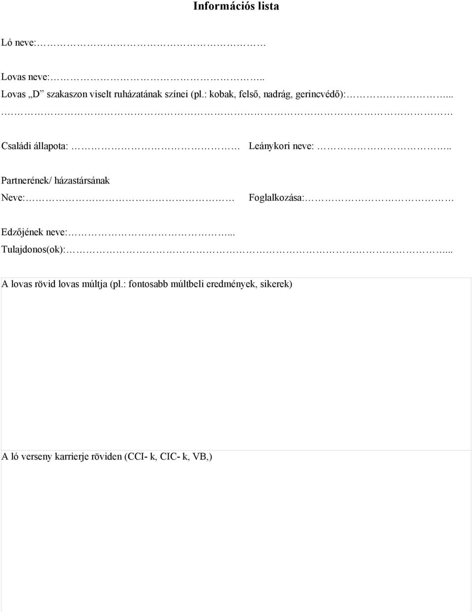 . Partnerének/ házastársának Neve: Foglalkozása: Edzőjének neve:... Tulajdonos(ok):.