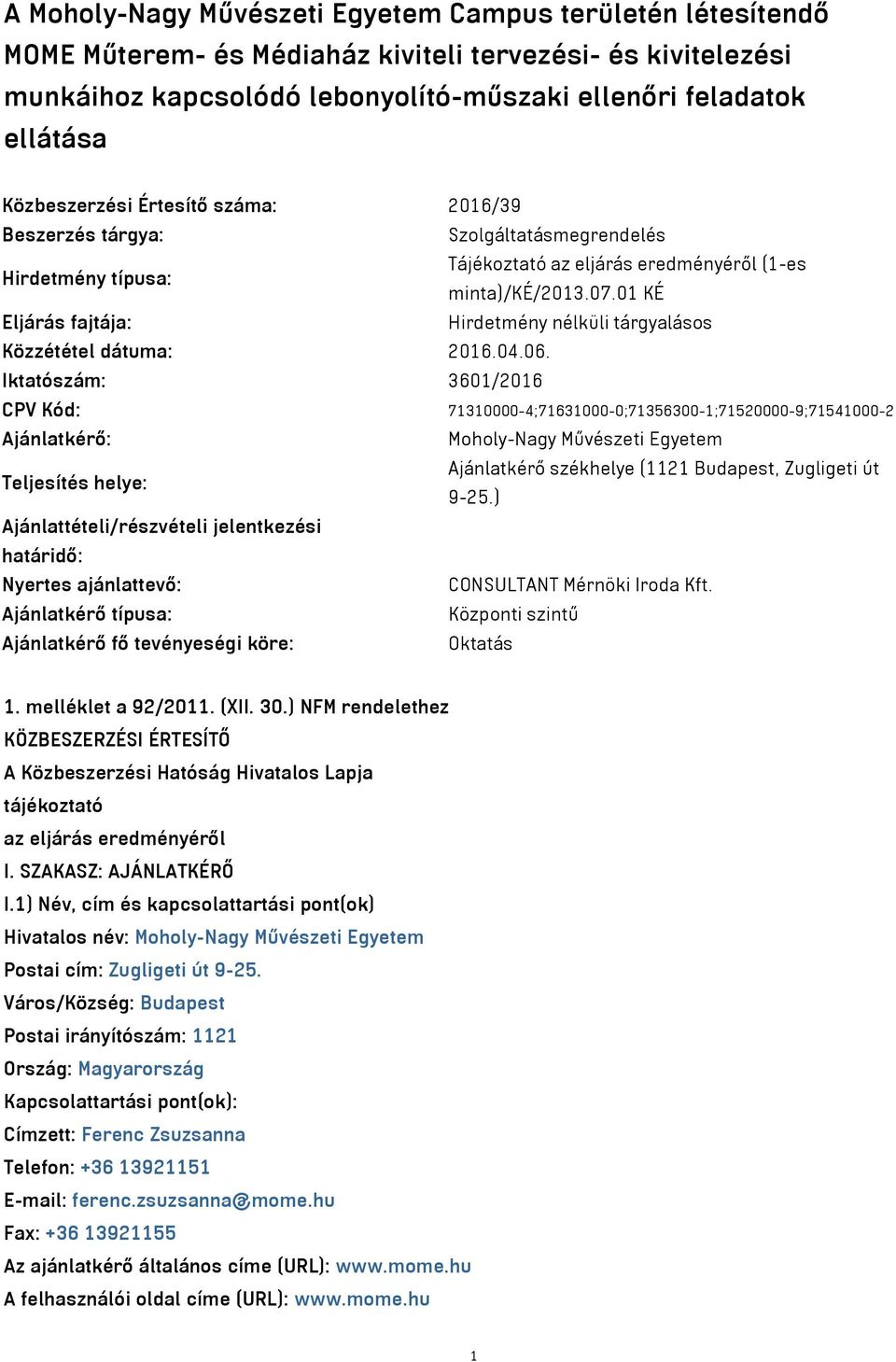 01 KÉ Eljárás fajtája: Hirdetmény nélküli tárgyalásos Közzététel dátuma: 2016.04.06.