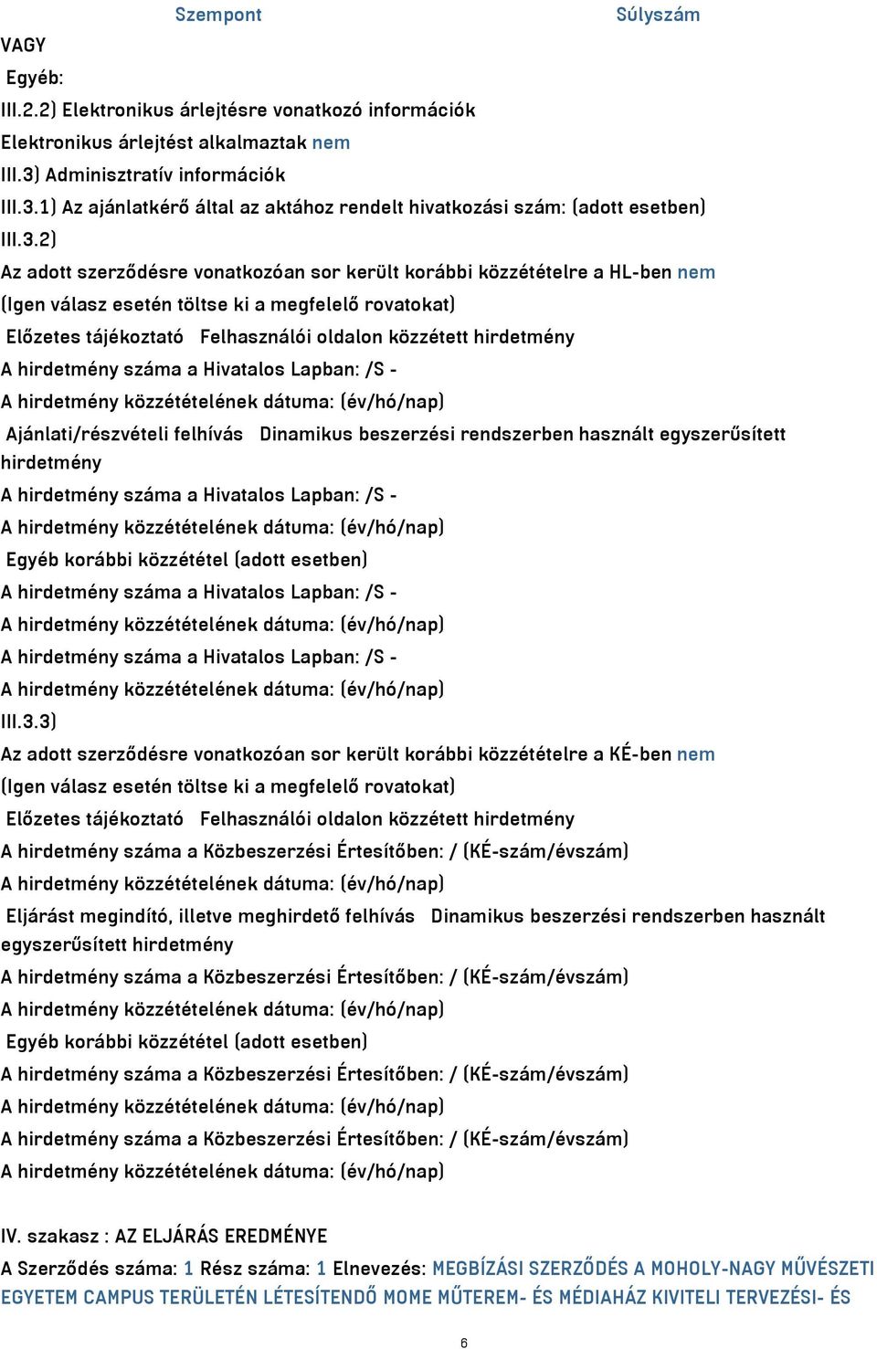 1) Az ajánlatkérő által az aktához rendelt hivatkozási szám: (adott esetben) III.3.