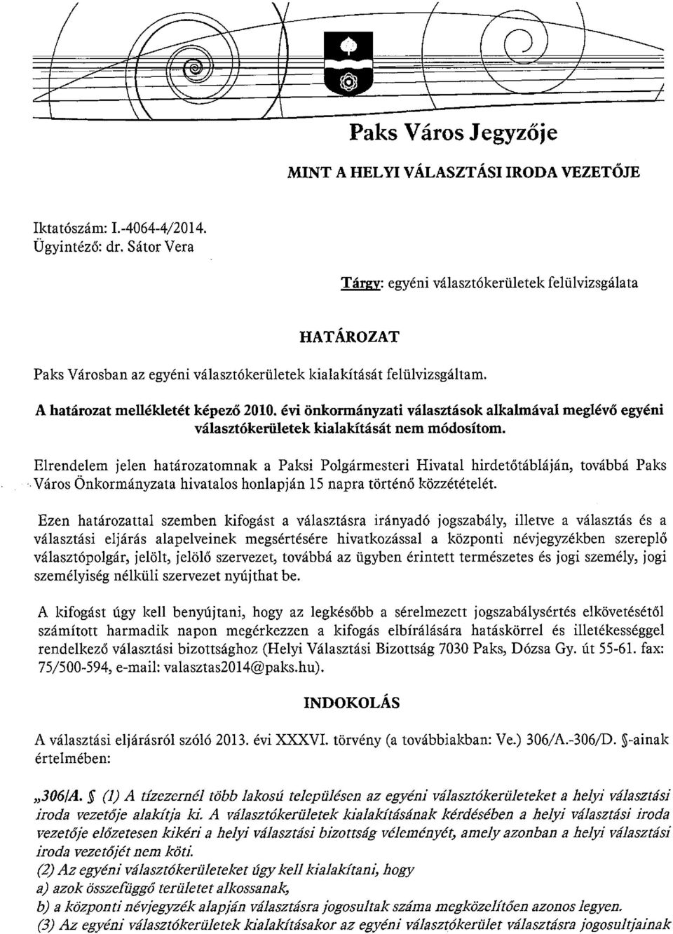 évi önkormányzati választások alkalmával meglévő egyéni választókerületek kialakítását nem módosítom.