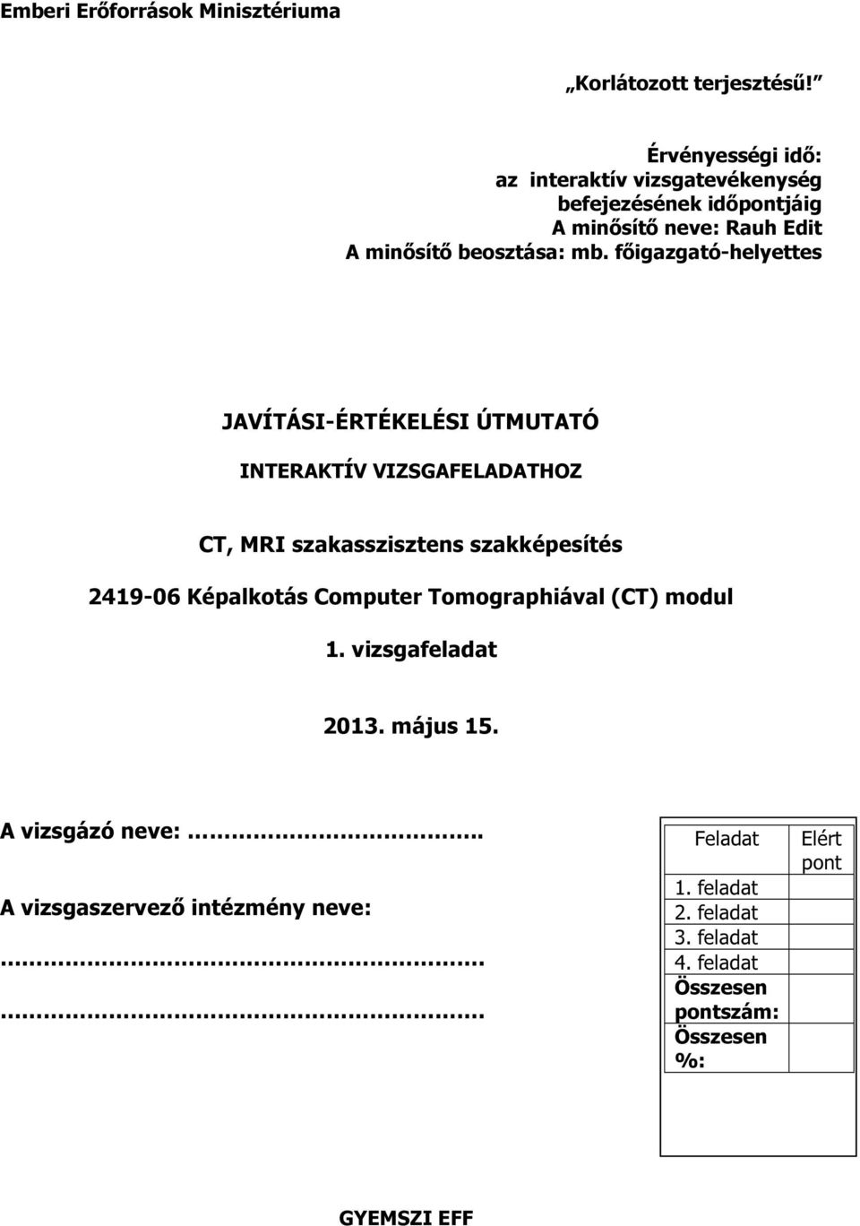 főigazgató-helyettes JAVÍTÁSI-ÉRTÉKELÉSI ÚTMUTATÓ INTERAKTÍV VIZSGAFELADATHOZ CT, MRI szakasszisztens szakképesítés 249-06