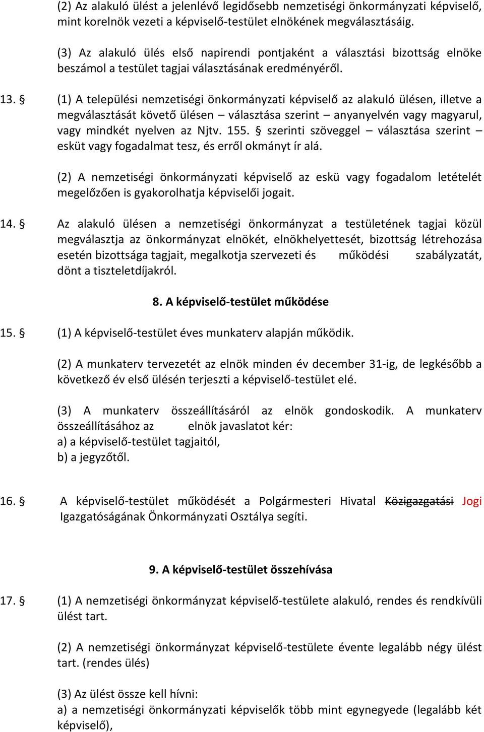 (1) A települési nemzetiségi önkormányzati képviselő az alakuló ülésen, illetve a megválasztását követő ülésen választása szerint anyanyelvén vagy magyarul, vagy mindkét nyelven az Njtv. 155.