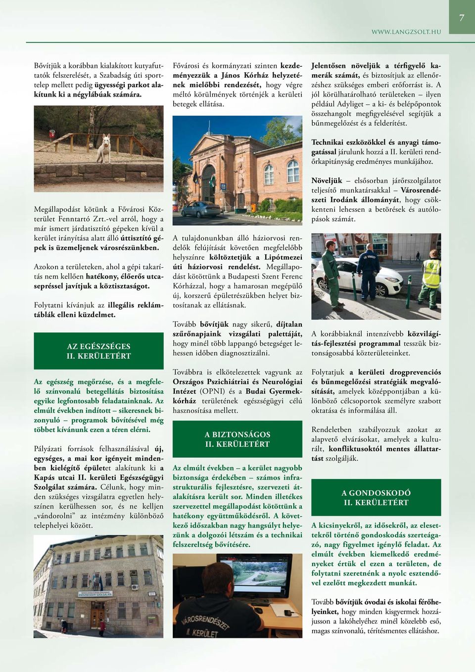 Azokon a területeken, ahol a gépi takarítás nem kellően hatékony, élőerős utcasepréssel javítjuk a köztisztaságot. Folytatni kívánjuk az illegális reklámtáblák elleni küzdelmet. Az egészséges II.