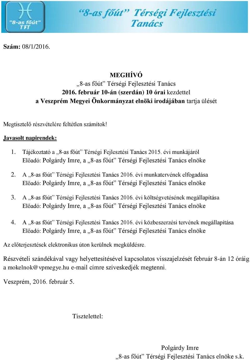 Tájékoztató a 8-as főút Térségi Fejlesztési Tanács 2015. évi munkájáról Előadó: Polgárdy Imre, a 8-as főút Térségi Fejlesztési Tanács elnöke 2. A 8-as főút Térségi Fejlesztési Tanács 2016.