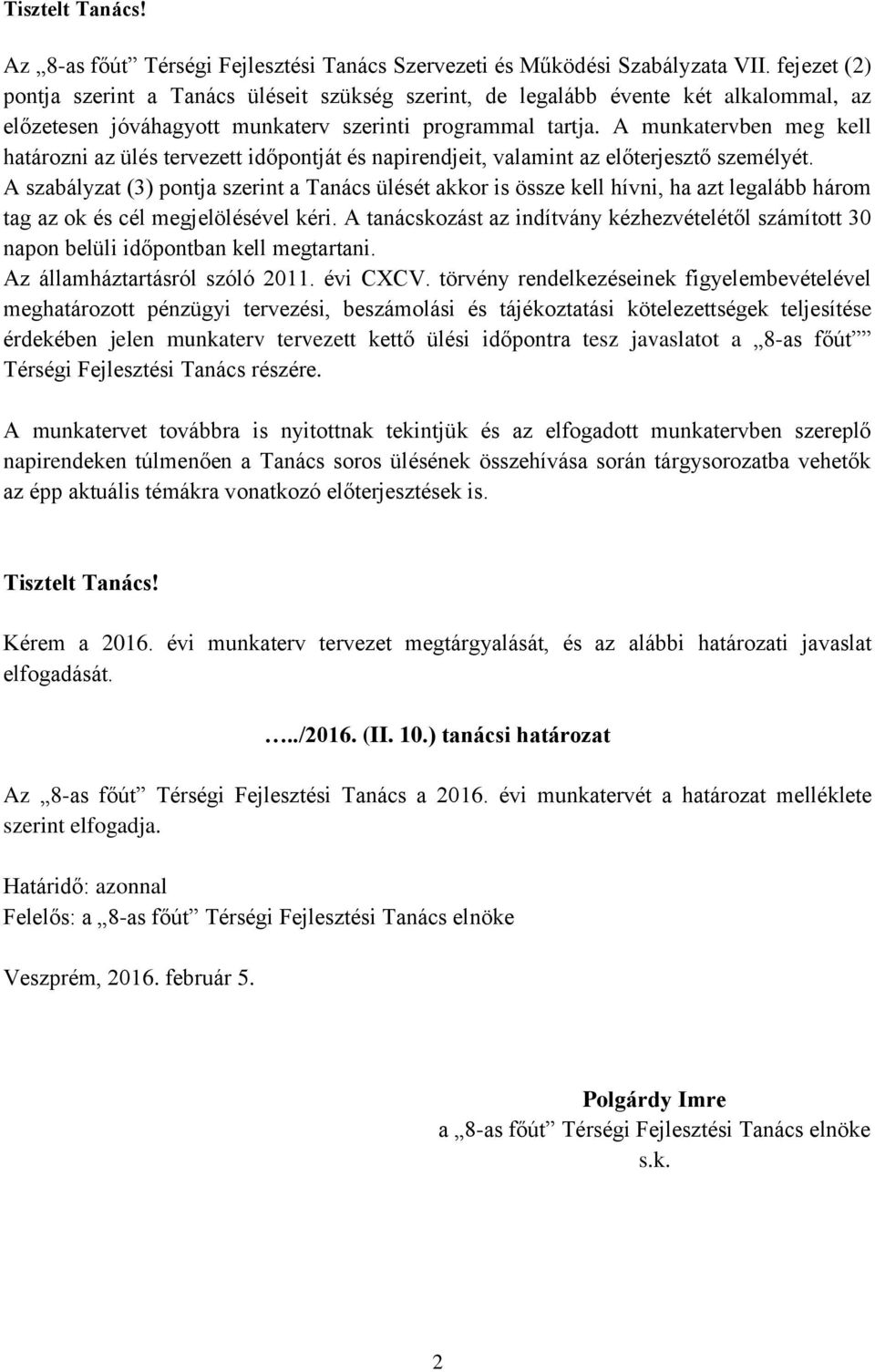 A munkatervben meg kell határozni az ülés tervezett időpontját és napirendjeit, valamint az előterjesztő személyét.