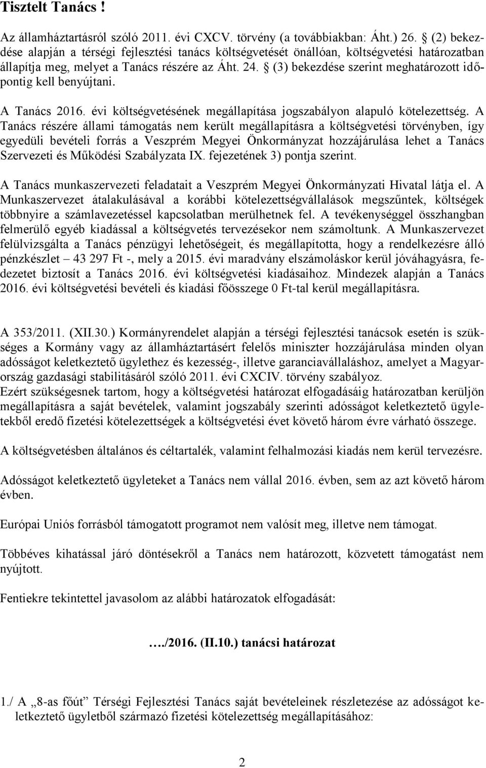 (3) bekezdése szerint meghatározott időpontig kell benyújtani. A Tanács 2016. évi költségvetésének megállapítása jogszabályon alapuló kötelezettség.