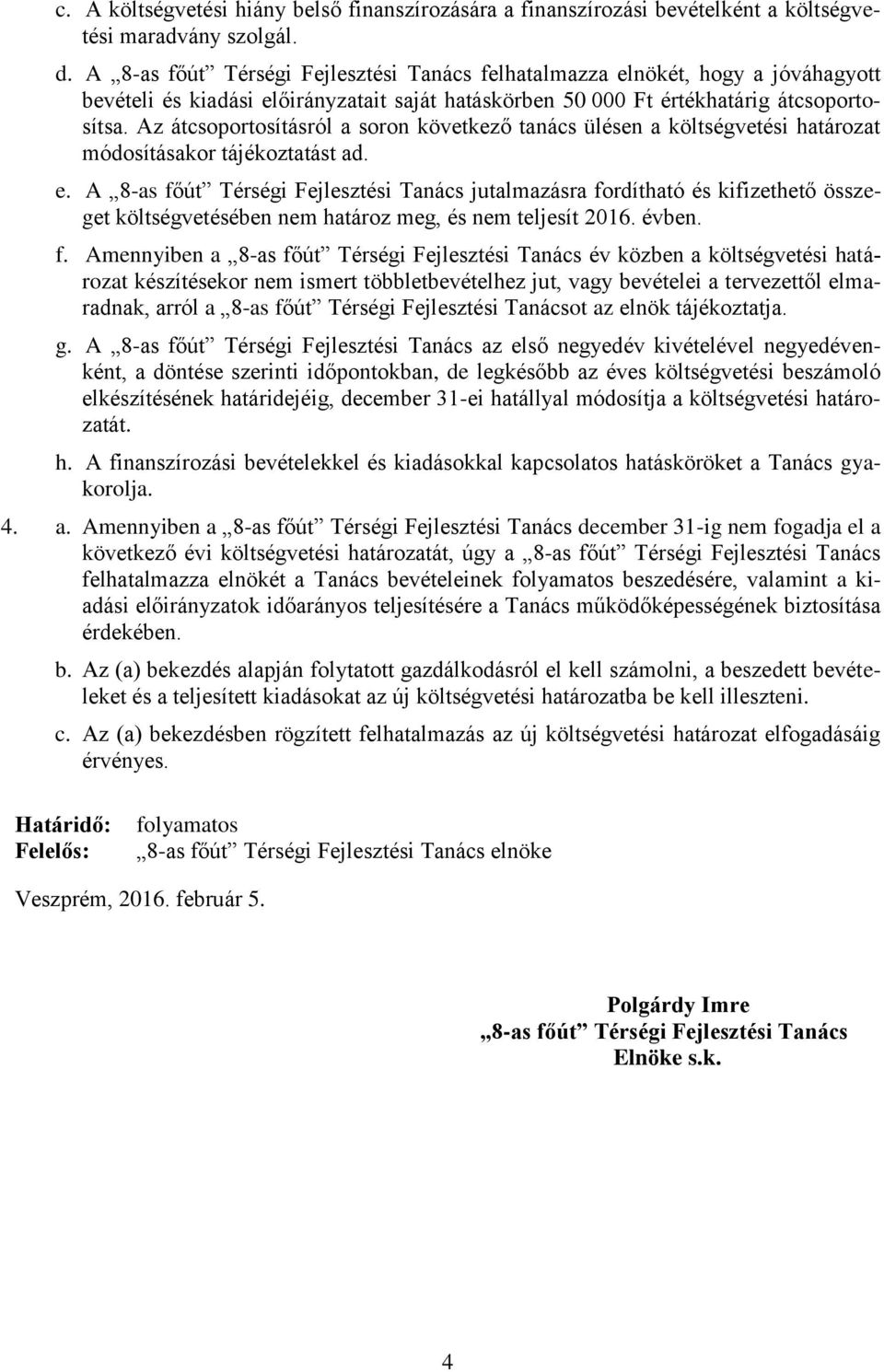 Az átcsoportosításról a soron következő tanács ülésen a költségvetési határozat módosításakor tájékoztatást ad. e.