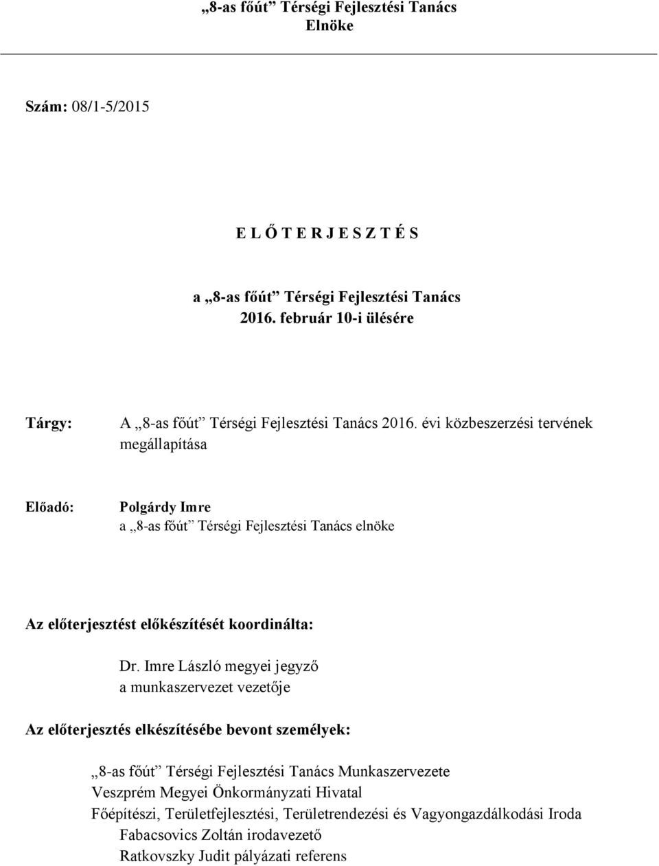 évi közbeszerzési tervének megállapítása Előadó: Polgárdy Imre a 8-as főút Térségi Fejlesztési Tanács elnöke Az előterjesztést előkészítését koordinálta: Dr.