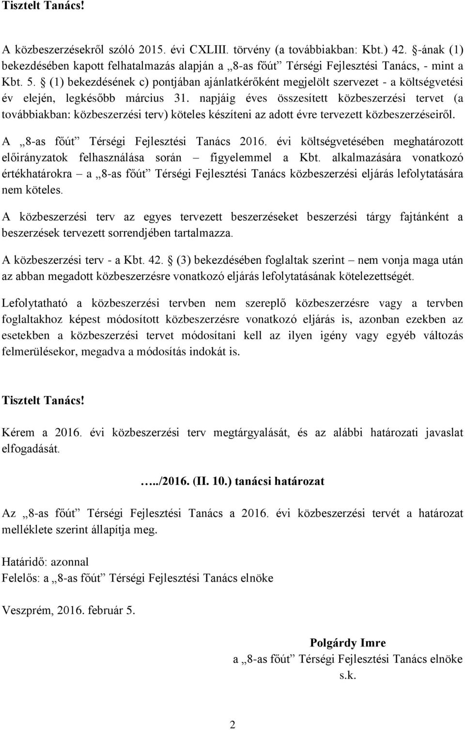 (1) bekezdésének c) pontjában ajánlatkérőként megjelölt szervezet - a költségvetési év elején, legkésőbb március 31.