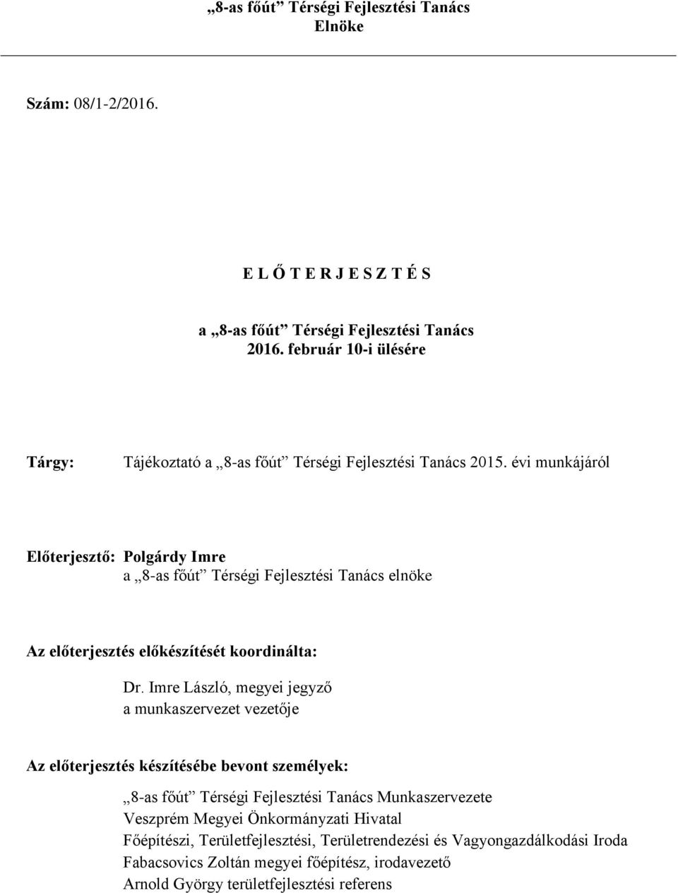 évi munkájáról Előterjesztő: Polgárdy Imre a 8-as főút Térségi Fejlesztési Tanács elnöke Az előterjesztés előkészítését koordinálta: Dr.
