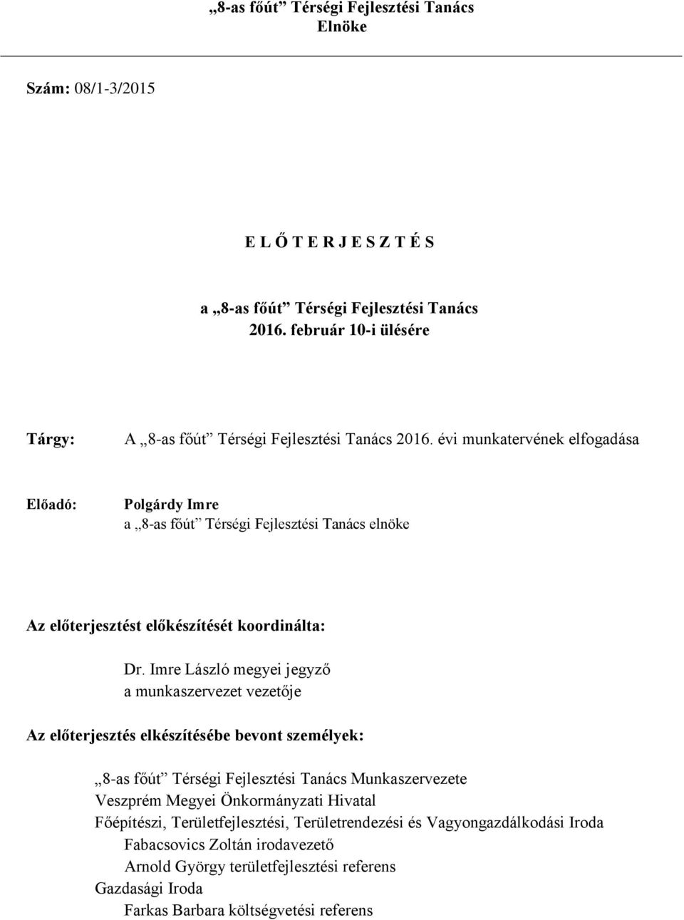 évi munkatervének elfogadása Előadó: Polgárdy Imre a 8-as főút Térségi Fejlesztési Tanács elnöke Az előterjesztést előkészítését koordinálta: Dr.