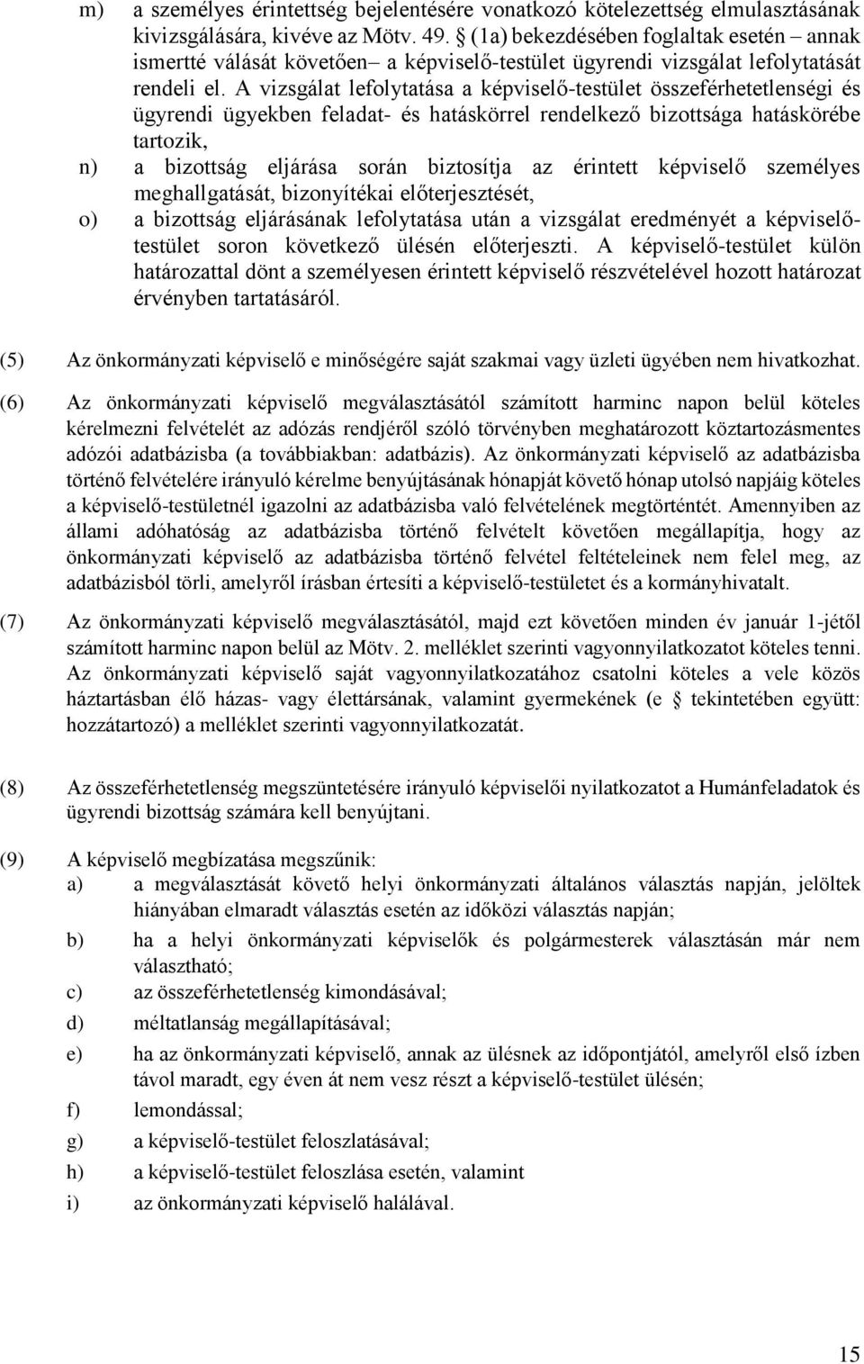 A vizsgálat lefolytatása a képviselő-testület összeférhetetlenségi és ügyrendi ügyekben feladat- és hatáskörrel rendelkező bizottsága hatáskörébe tartozik, n) a bizottság eljárása során biztosítja az