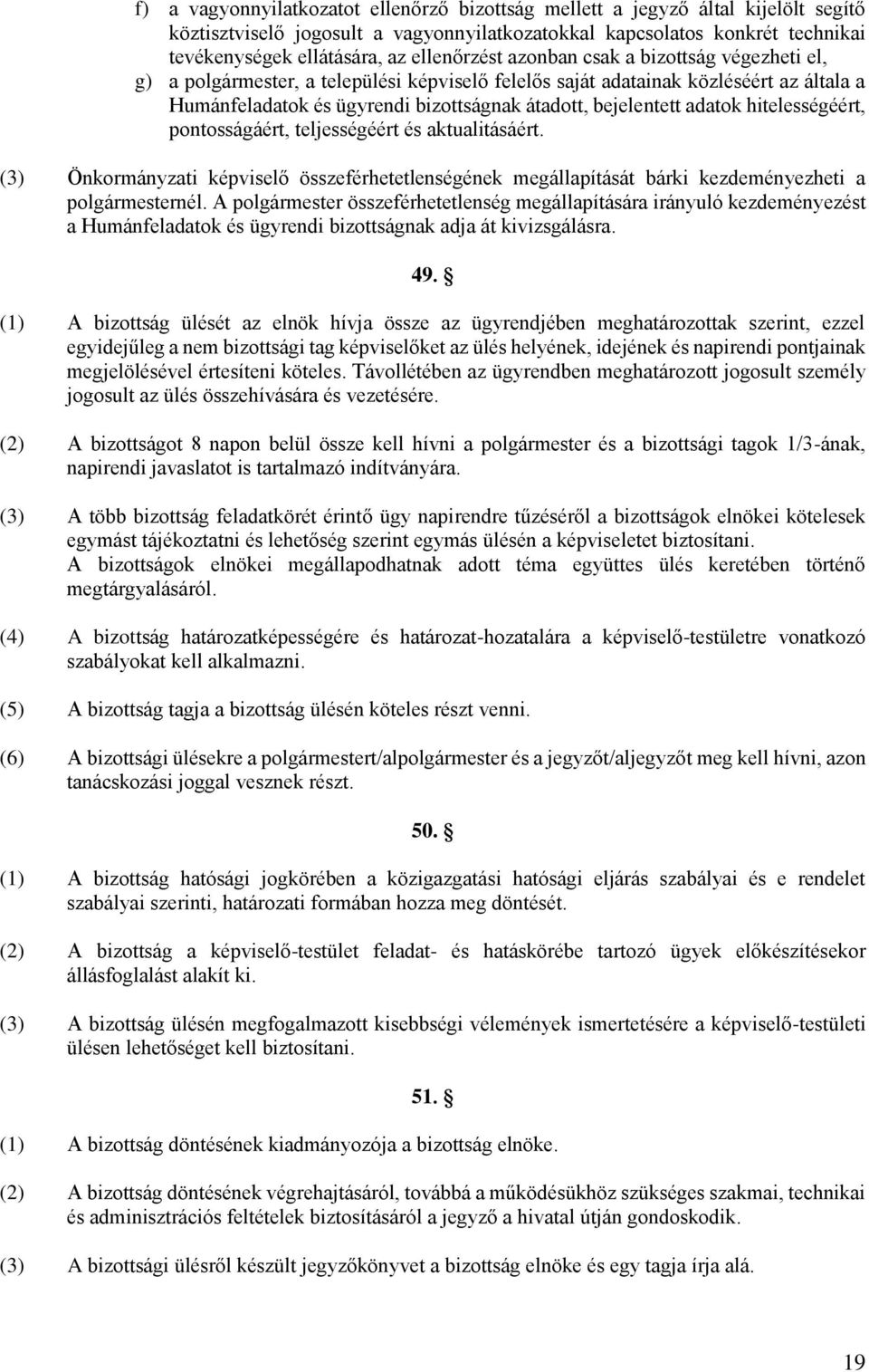 bejelentett adatok hitelességéért, pontosságáért, teljességéért és aktualitásáért. (3) Önkormányzati képviselő összeférhetetlenségének megállapítását bárki kezdeményezheti a polgármesternél.