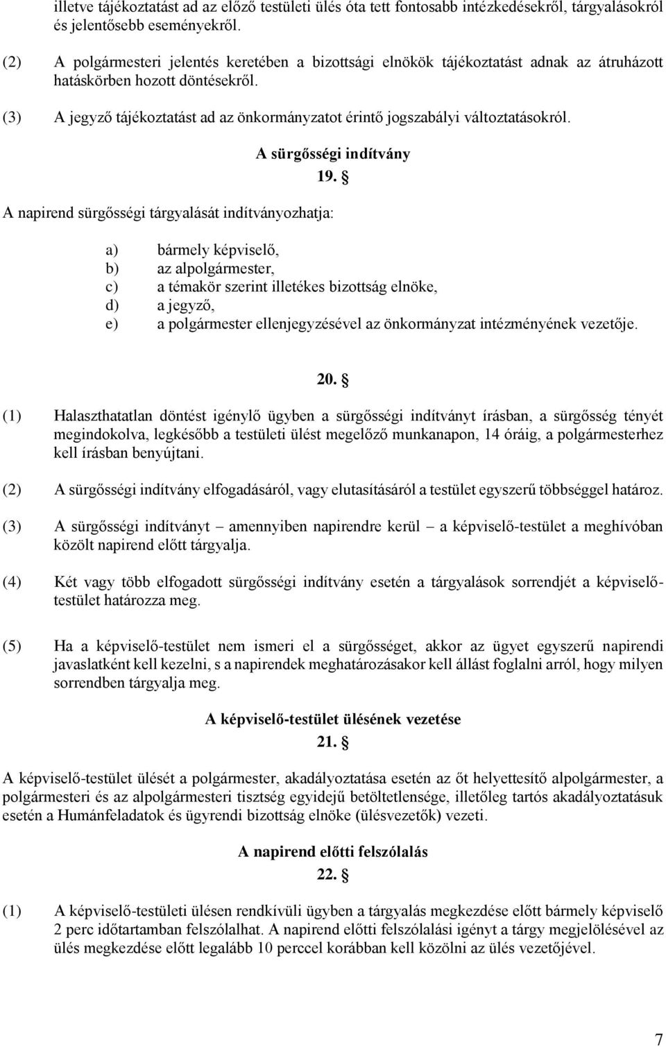 (3) A jegyző tájékoztatást ad az önkormányzatot érintő jogszabályi változtatásokról. A sürgősségi indítvány 19.