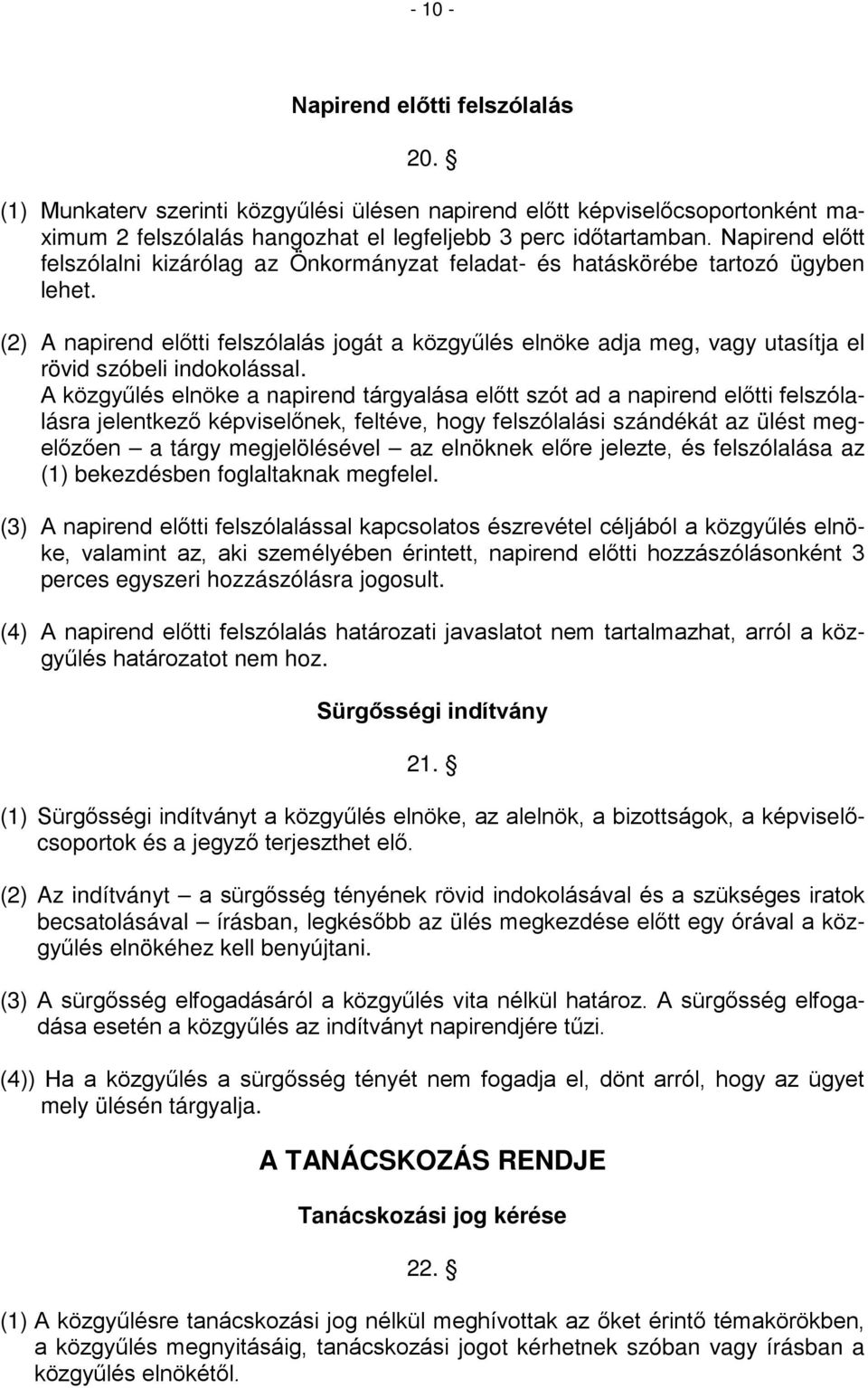 (2) A napirend előtti felszólalás jogát a közgyűlés elnöke adja meg, vagy utasítja el rövid szóbeli indokolással.