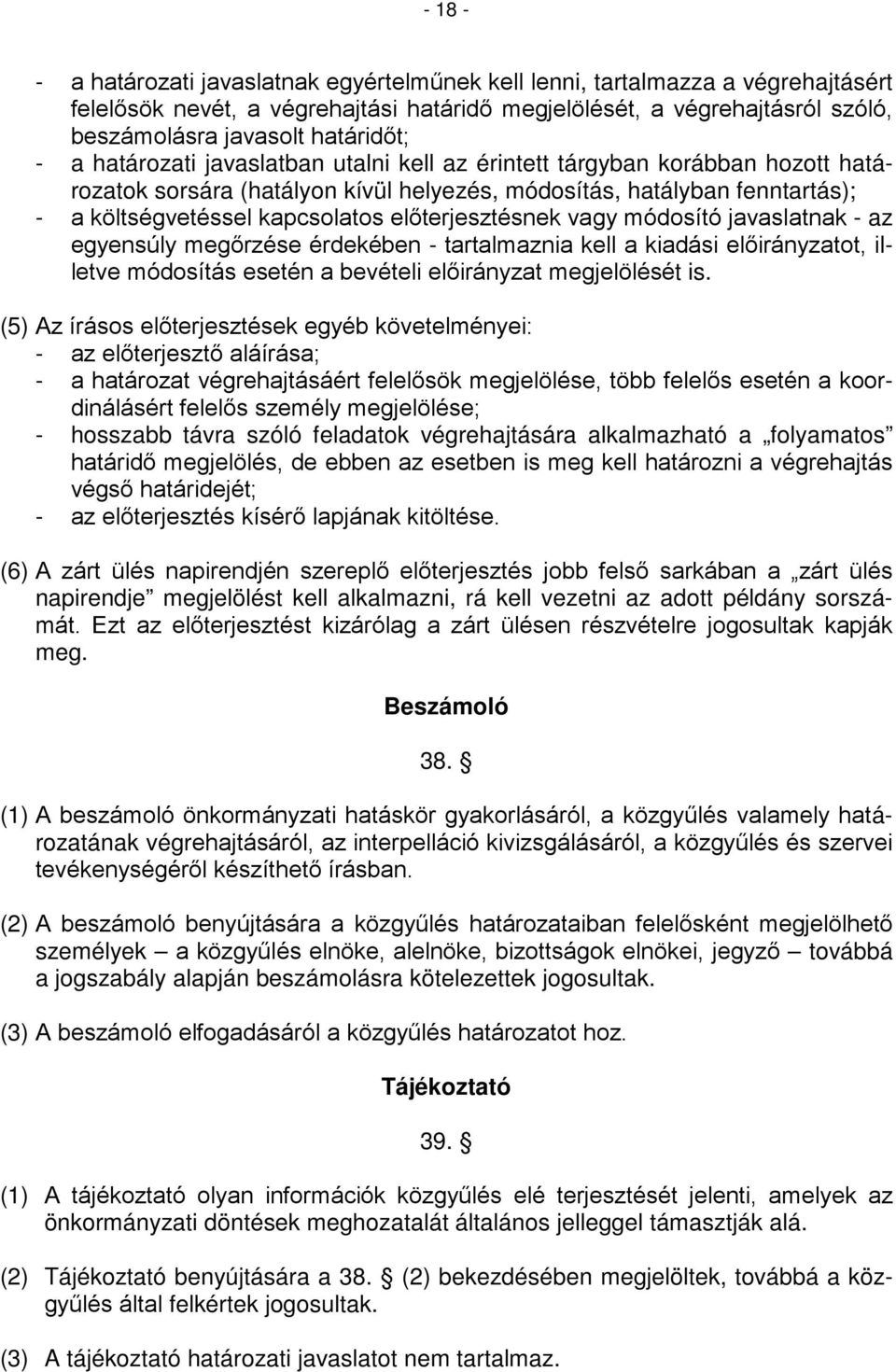 előterjesztésnek vagy módosító javaslatnak - az egyensúly megőrzése érdekében - tartalmaznia kell a kiadási előirányzatot, illetve módosítás esetén a bevételi előirányzat megjelölését is.