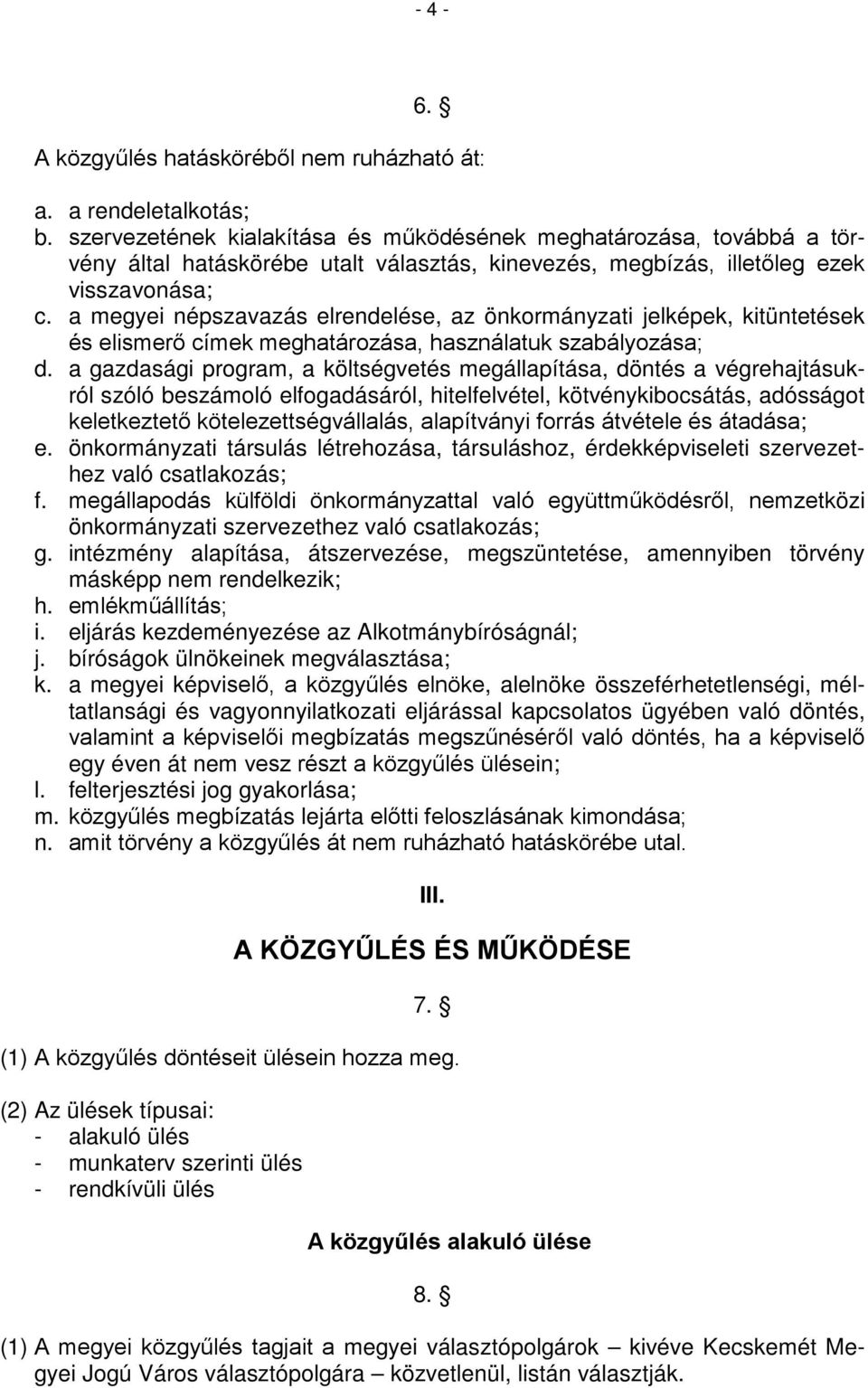 a megyei népszavazás elrendelése, az önkormányzati jelképek, kitüntetések és elismerő címek meghatározása, használatuk szabályozása; d.
