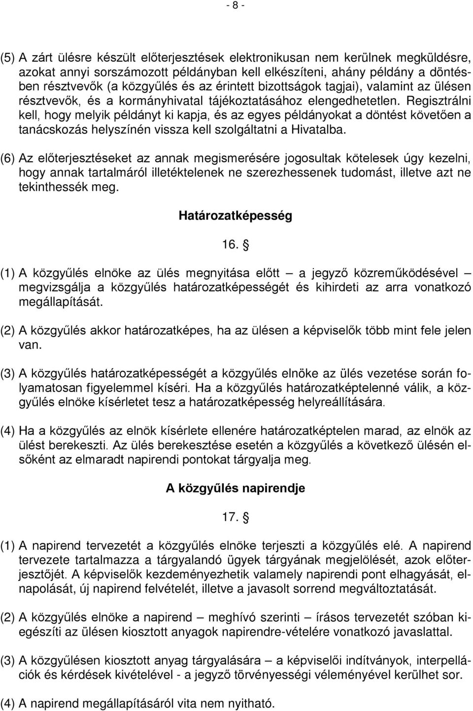 Regisztrálni kell, hogy melyik példányt ki kapja, és az egyes példányokat a döntést követően a tanácskozás helyszínén vissza kell szolgáltatni a Hivatalba.