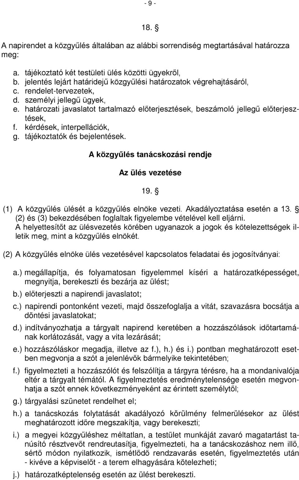határozati javaslatot tartalmazó előterjesztések, beszámoló jellegű előterjesztések, f. kérdések, interpellációk, g. tájékoztatók és bejelentések. A közgyűlés tanácskozási rendje Az ülés vezetése 19.