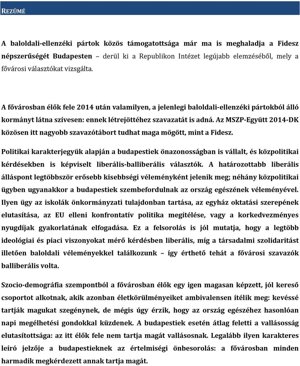 Az MSZP-Együtt 2014-DK közösen itt nagyobb szavazótábort tudhat maga mögött, mint a Fidesz.