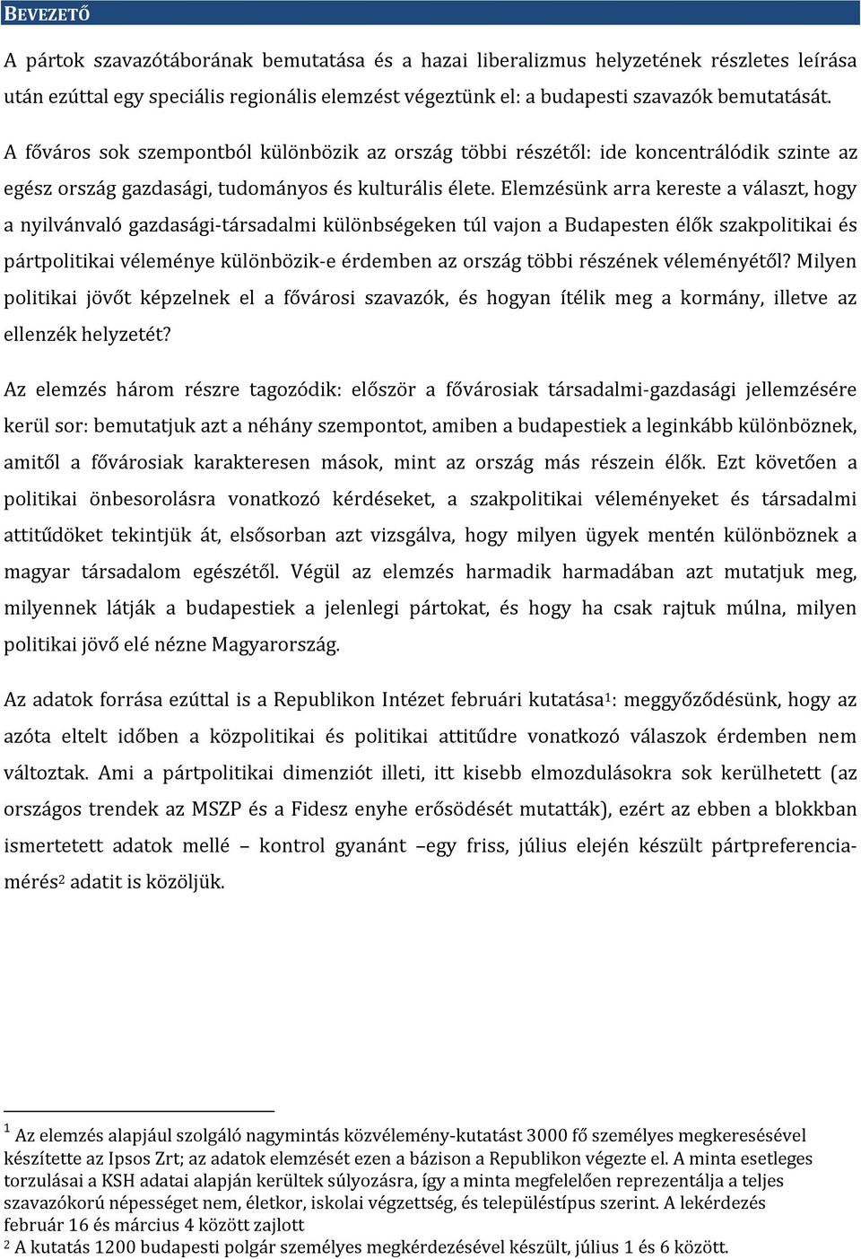 Elemzésünk arra kereste a választ, hogy a nyilvánvaló gazdasági-társadalmi különbségeken túl vajon a Budapesten élők szakpolitikai és pártpolitikai véleménye különbözik-e érdemben az ország többi
