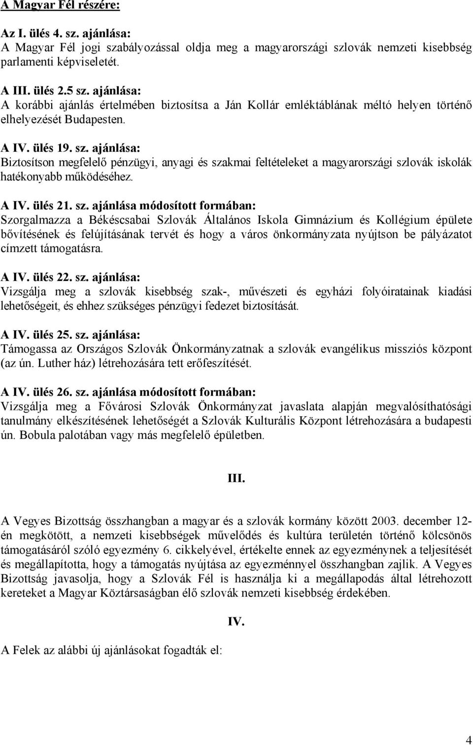 ajánlása: Biztosítson megfelelő pénzügyi, anyagi és sza