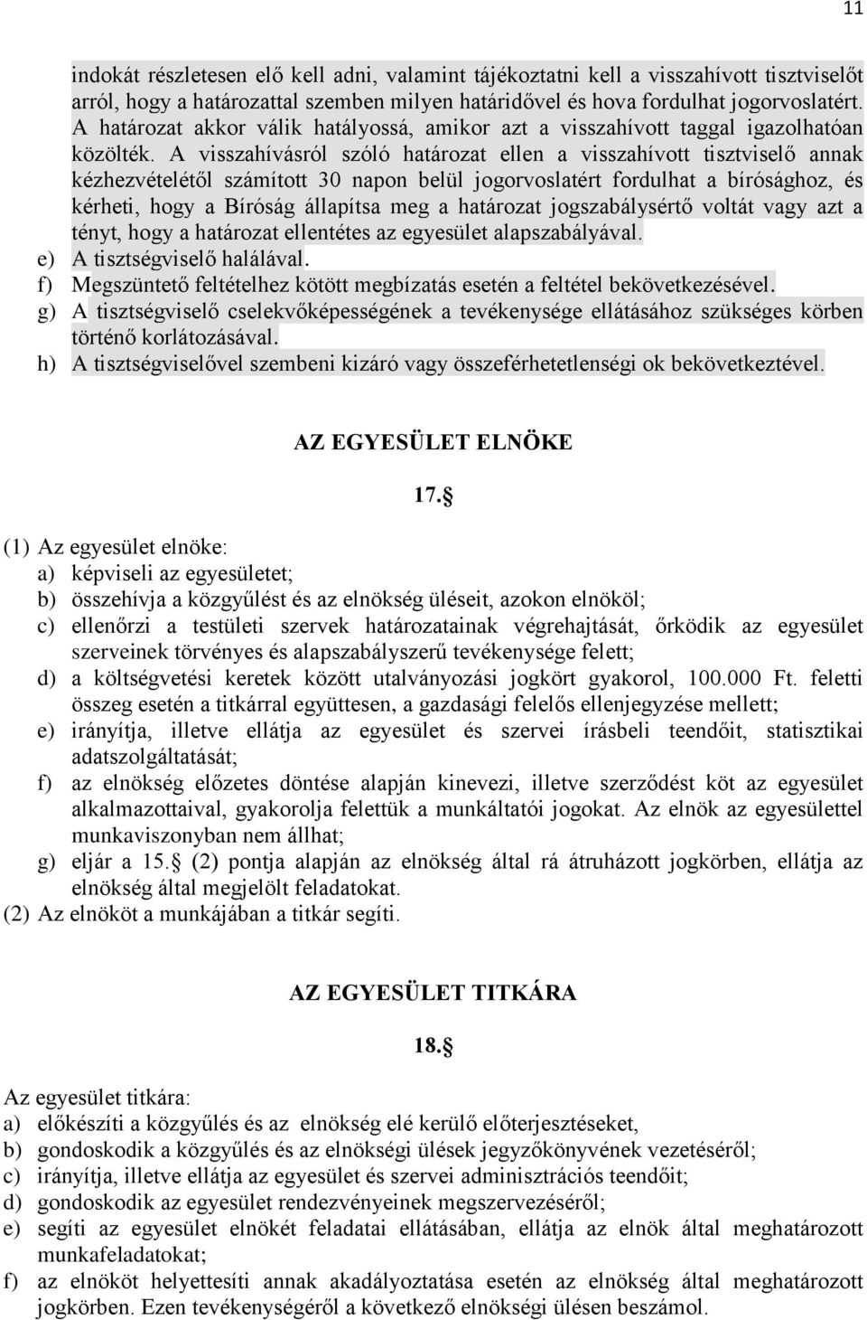 A visszahívásról szóló határozat ellen a visszahívott tisztviselő annak kézhezvételétől számított 30 napon belül jogorvoslatért fordulhat a bírósághoz, és kérheti, hogy a Bíróság állapítsa meg a