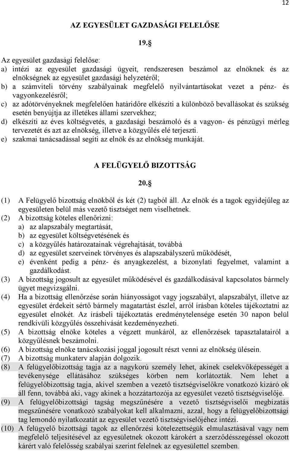megfelelő nyilvántartásokat vezet a pénz- és vagyonkezelésről; c) az adótörvényeknek megfelelően határidőre elkészíti a különböző bevallásokat és szükség esetén benyújtja az illetékes állami